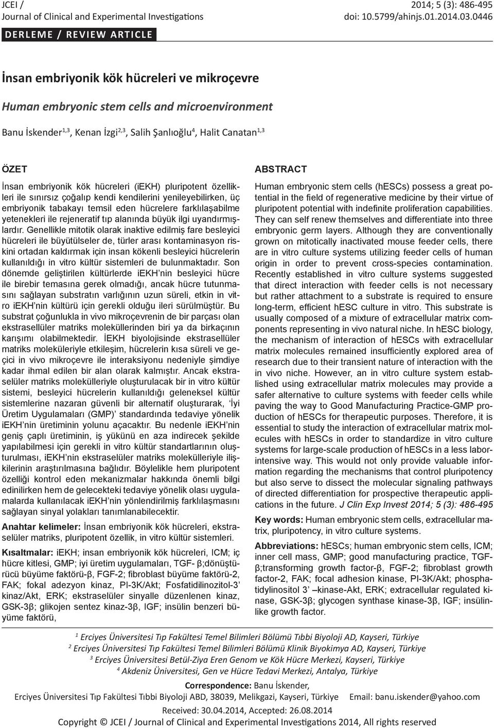 İnsan embriyonik kök hücreleri (iekh) pluripotent özellikleri ile sınırsız çoğalıp kendi kendilerini yenileyebilirken, üç embriyonik tabakayı temsil eden hücrelere farklılaşabilme yetenekleri ile