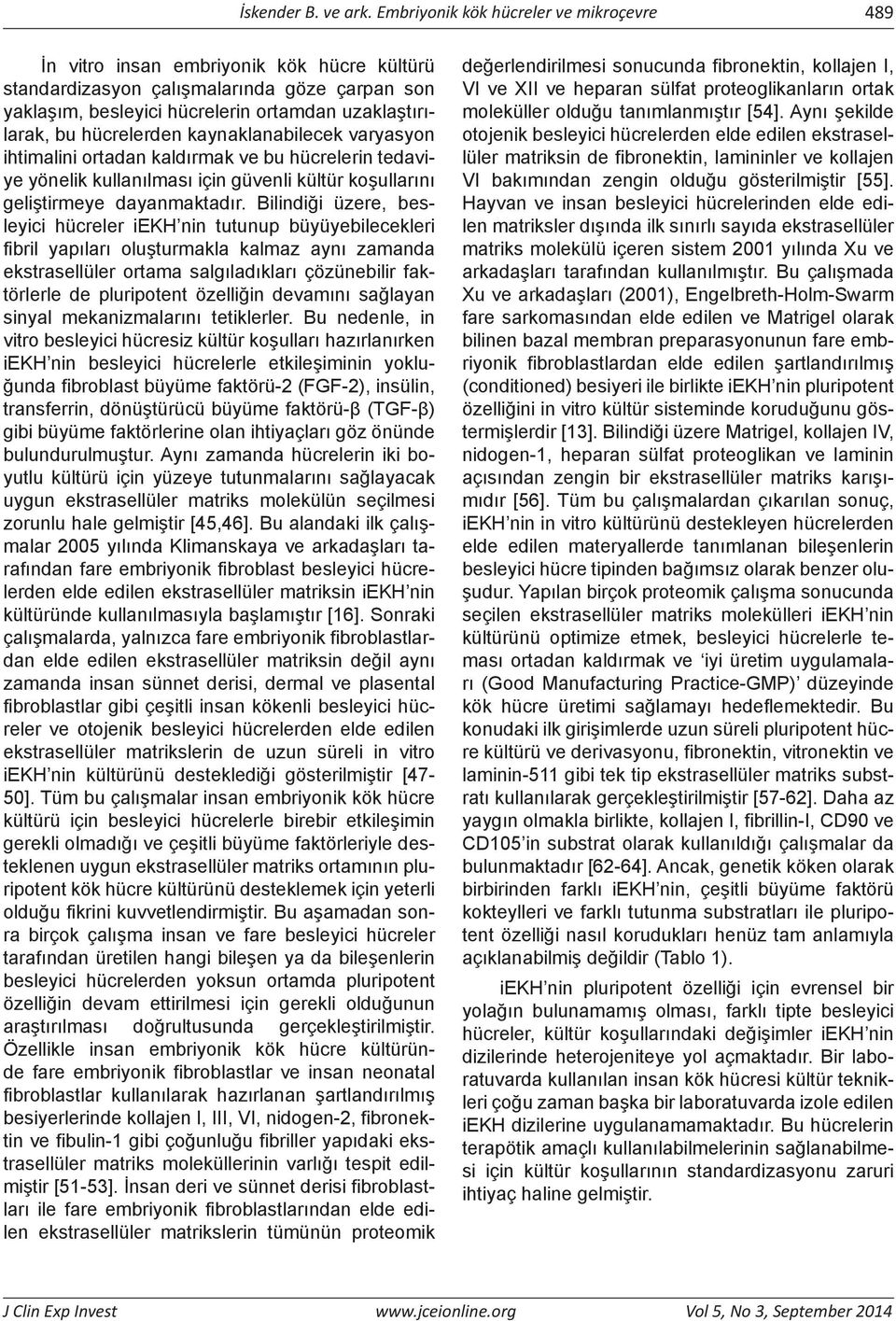 hücrelerden kaynaklanabilecek varyasyon ihtimalini ortadan kaldırmak ve bu hücrelerin tedaviye yönelik kullanılması için güvenli kültür koşullarını geliştirmeye dayanmaktadır.