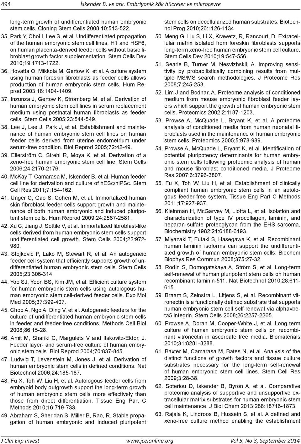 Stem Cells Dev 2010;19:1713-1722. 36. Hovatta O, Mikkola M, Gertow K, et al. A culture system using human foreskin fibroblasts as feeder cells allows production of human embryonic stem cells.