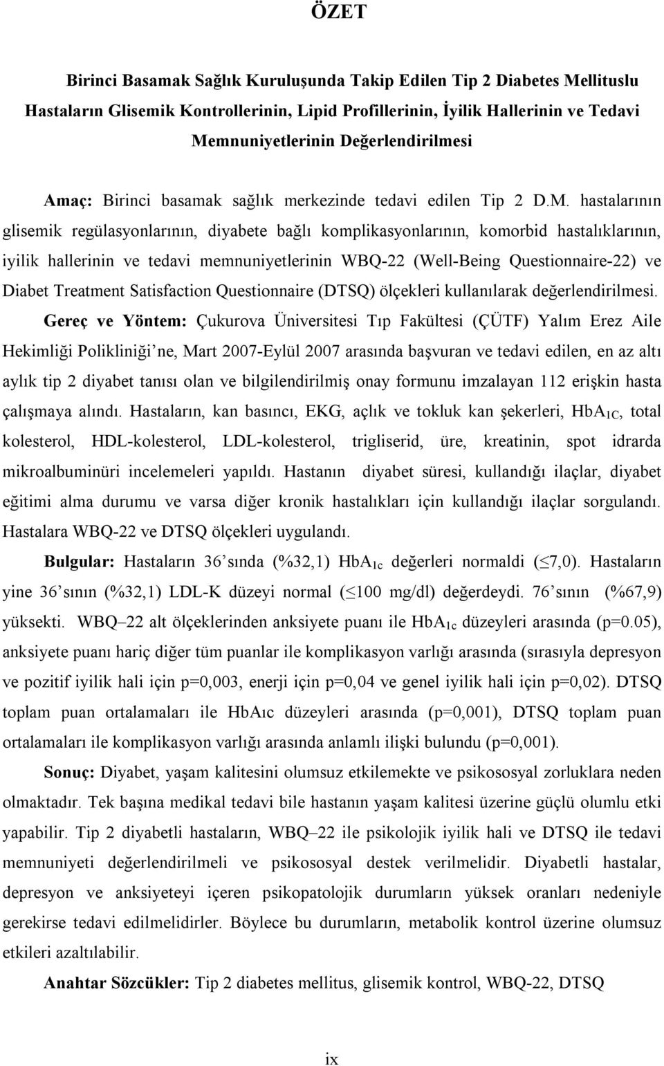 hastalarının glisemik regülasyonlarının, diyabete bağlı komplikasyonlarının, komorbid hastalıklarının, iyilik hallerinin ve tedavi memnuniyetlerinin WBQ-22 (Well-Being Questionnaire-22) ve Diabet