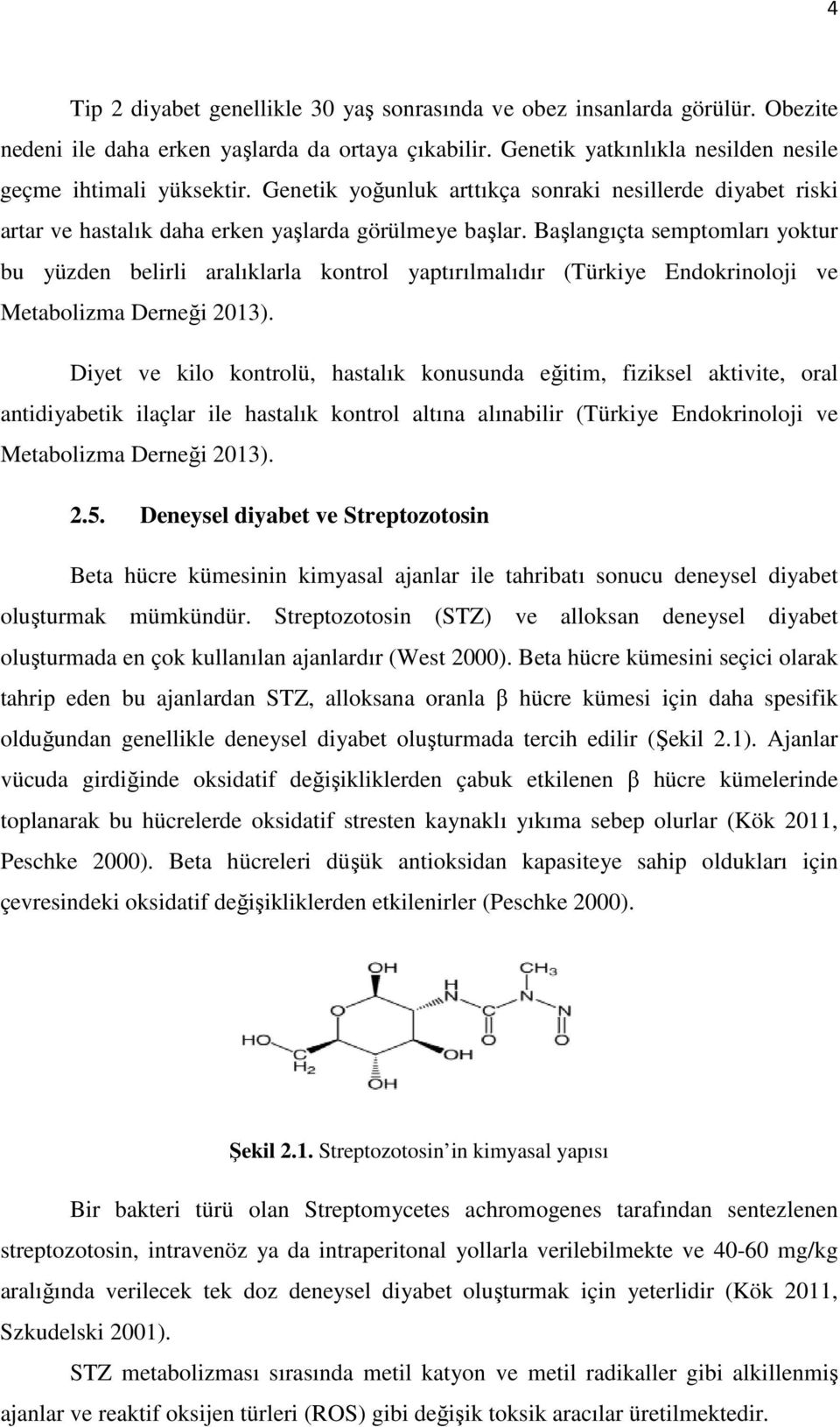 Başlangıçta semptomları yoktur bu yüzden belirli aralıklarla kontrol yaptırılmalıdır (Türkiye Endokrinoloji ve Metabolizma Derneği 2013).