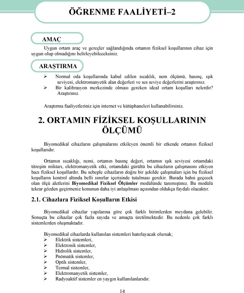 Bir kalibrasyon merkezinde olması gereken ideal ortam koşulları nelerdir? Araştırınız. Araştırma faaliyetleriniz için internet ve kütüphaneleri kullanabilirsiniz. 2.