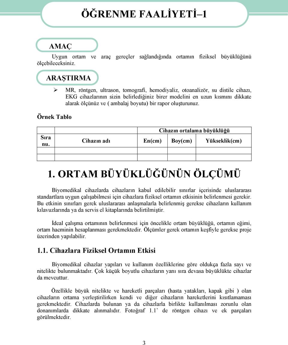 boyutu) bir rapor oluşturunuz. Örnek Tablo ÖĞRENME FAALİYETİ 1 Sıra nu. Cihazın ortalama büyüklüğü Cihazın adı En(cm) Boy(cm) Yükseklik(cm) 1.