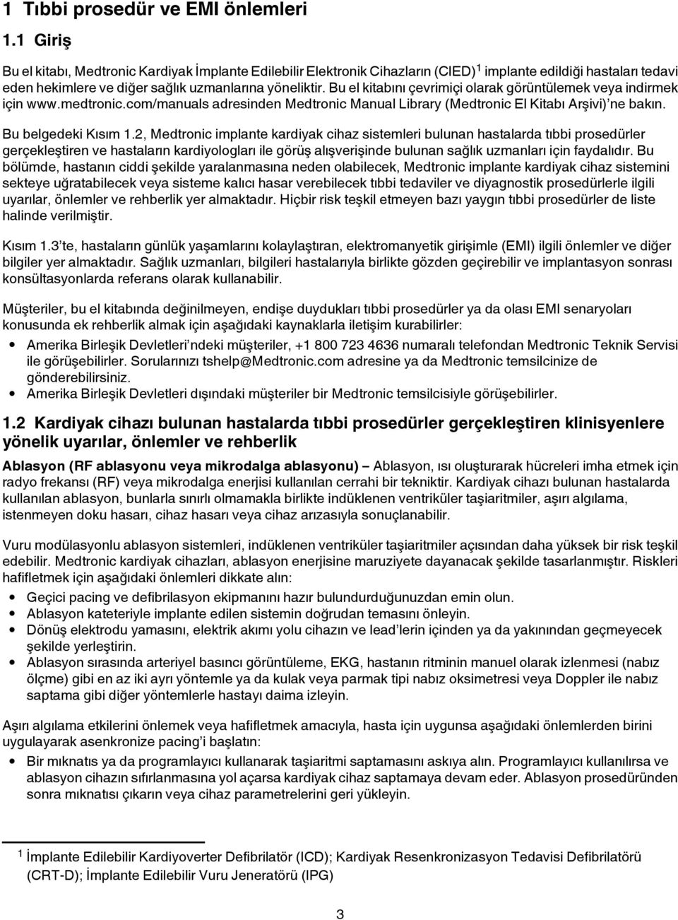 Bu el kitabını çevrimiçi olarak görüntülemek veya indirmek için www.medtronic.com/manuals adresinden Medtronic Manual Library (Medtronic El Kitabı Arşivi) ne bakın. Bu belgedeki Kısım 1.