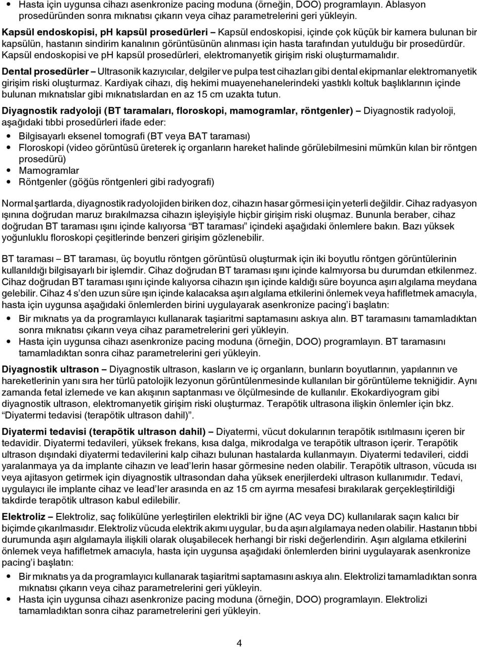 prosedürdür. Kapsül endoskopisi ve ph kapsül prosedürleri, elektromanyetik girişim riski oluşturmamalıdır.