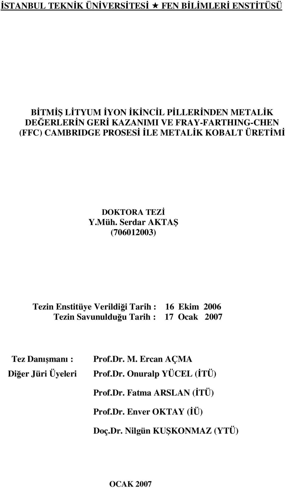 Serdar AKTAŞ (706012003) Tezin Enstitüye Verildiği Tarih : 16 Ekim 2006 Tezin Savunulduğu Tarih : 17 Ocak 2007 Tez Danışmanı :