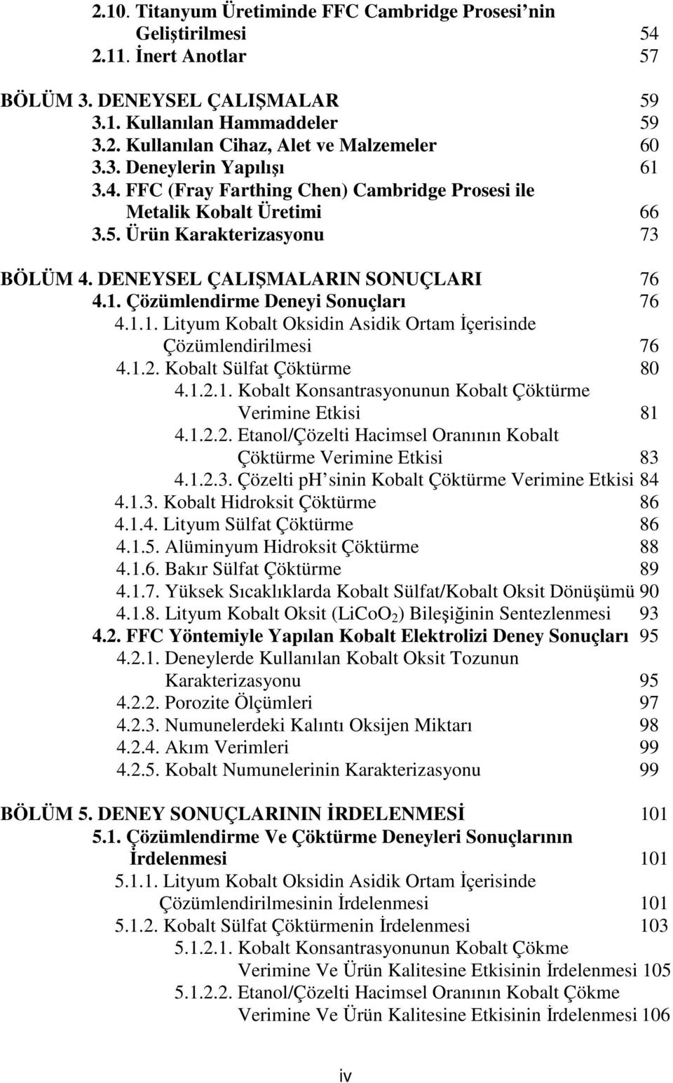 1.1. Lityum Kobalt Oksidin Asidik Ortam İçerisinde Çözümlendirilmesi 76 4.1.2. Kobalt Sülfat Çöktürme 80 4.1.2.1. Kobalt Konsantrasyonunun Kobalt Çöktürme Verimine Etkisi 81 4.1.2.2. Etanol/Çözelti Hacimsel Oranının Kobalt Çöktürme Verimine Etkisi 83 4.