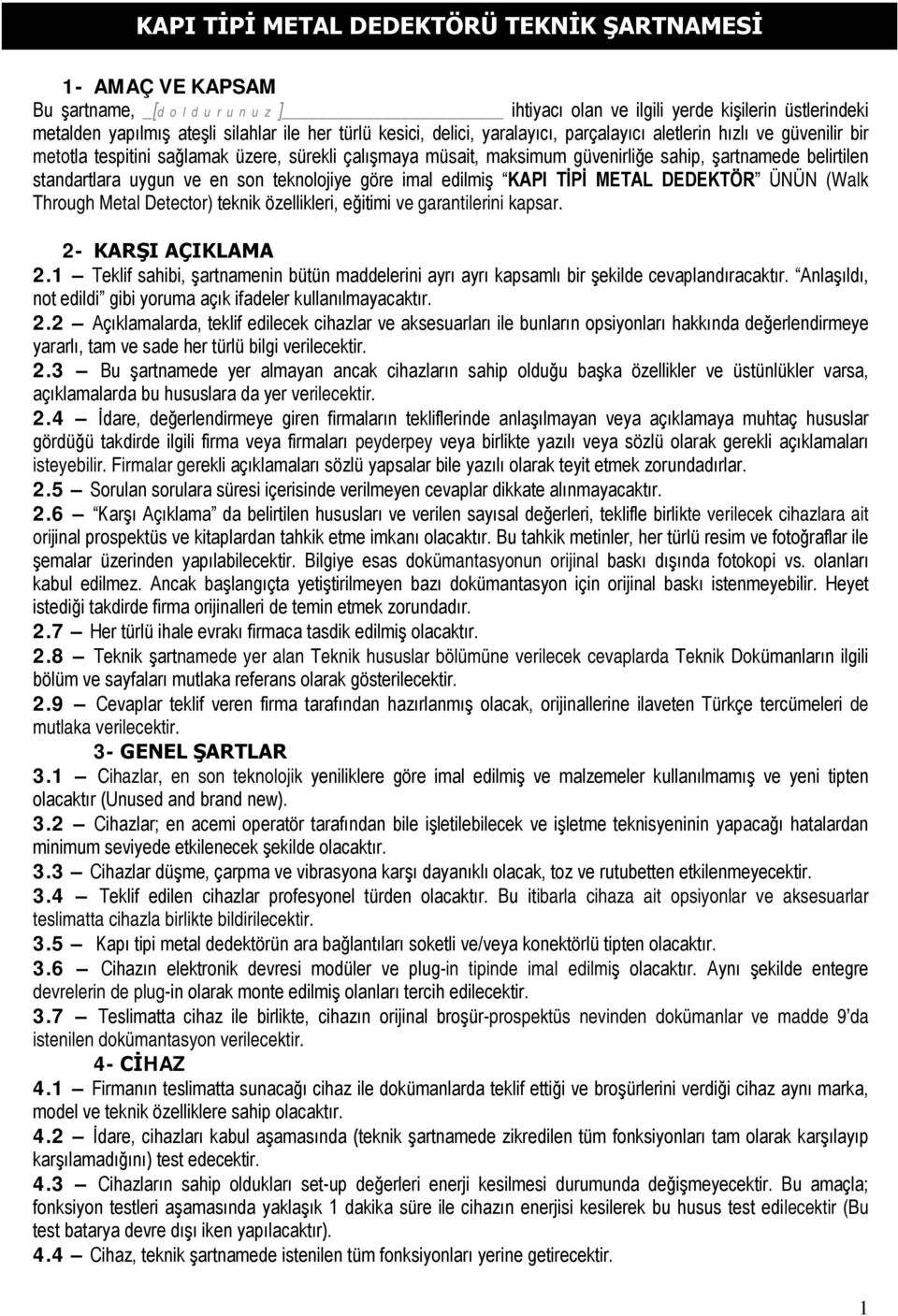 uygun ve en son teknolojiye göre imal edilmiş KAPI TİPİ METAL DEDEKTÖR ÜNÜN (Walk Through Metal Detector) teknik özellikleri, eğitimi ve garantilerini kapsar. 2- KARŞI AÇIKLAMA 2.