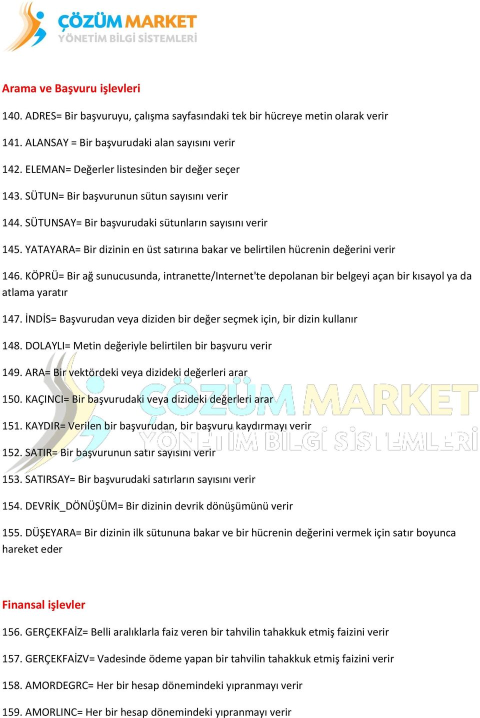 YATAYARA= Bir dizinin en üst satırına bakar ve belirtilen hücrenin değerini verir 146.