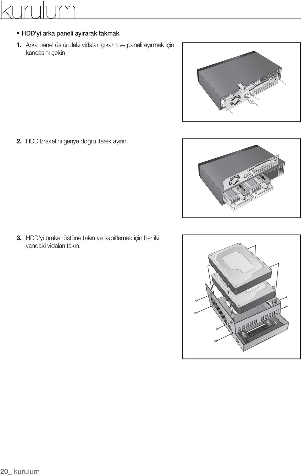 kancasını çekin. 2. HDD braketini geriye doğru iterek ayırın. 3.