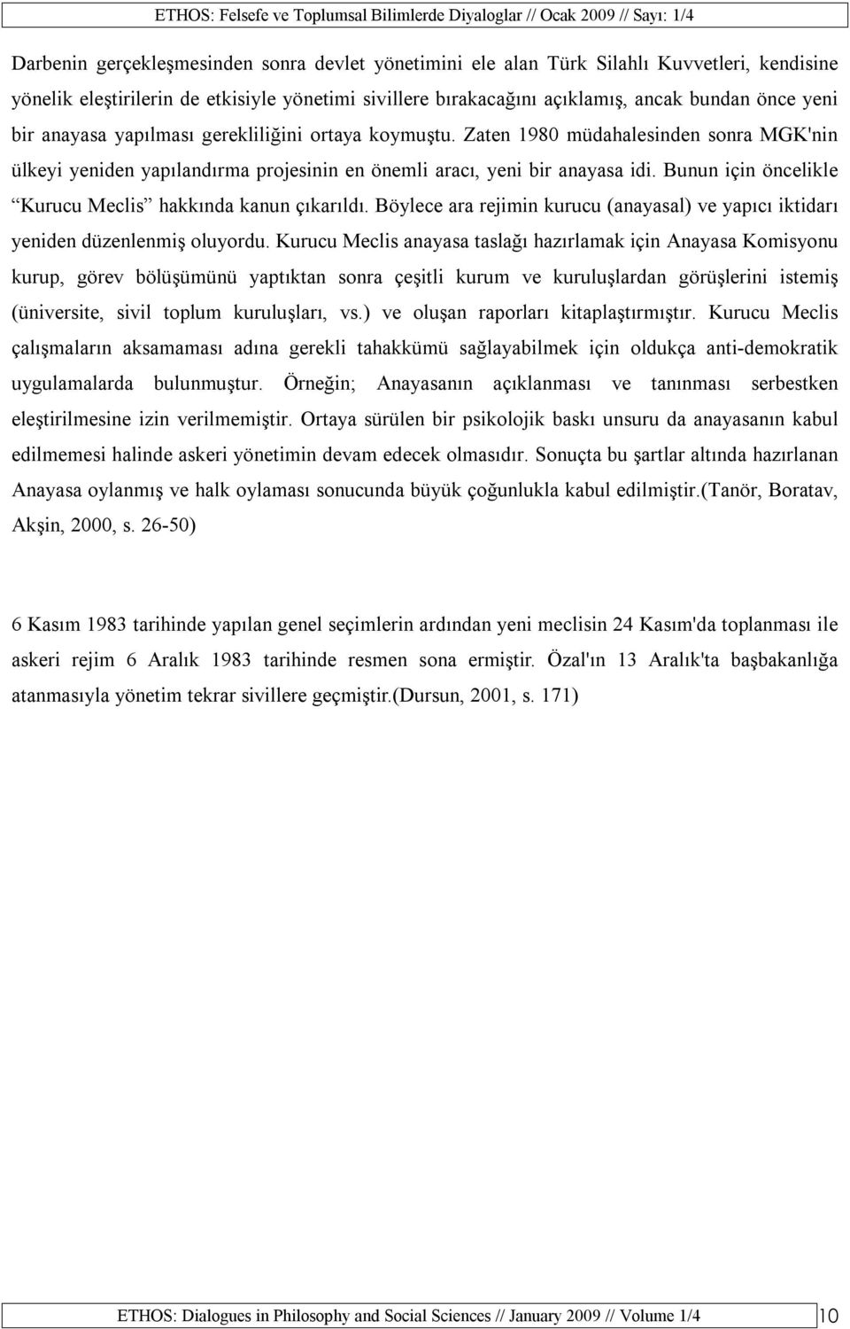 Bunun için öncelikle Kurucu Meclis hakkında kanun çıkarıldı. Böylece ara rejimin kurucu (anayasal) ve yapıcı iktidarı yeniden düzenlenmiş oluyordu.