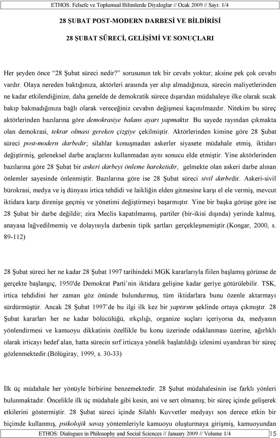 bakmadığınıza bağlı olarak vereceğiniz cevabın değişmesi kaçınılmazdır. Nitekim bu süreç aktörlerinden bazılarına göre demokrasiye balans ayarı yapmaktır.