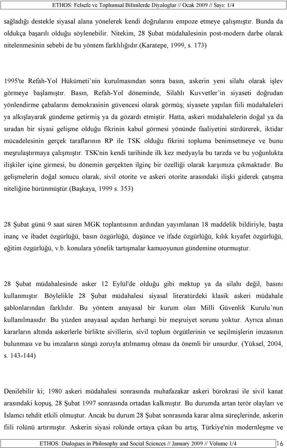 173) 1995'te Refah-Yol Hükümeti nin kurulmasından sonra basın, askerin yeni silahı olarak işlev görmeye başlamıştır.