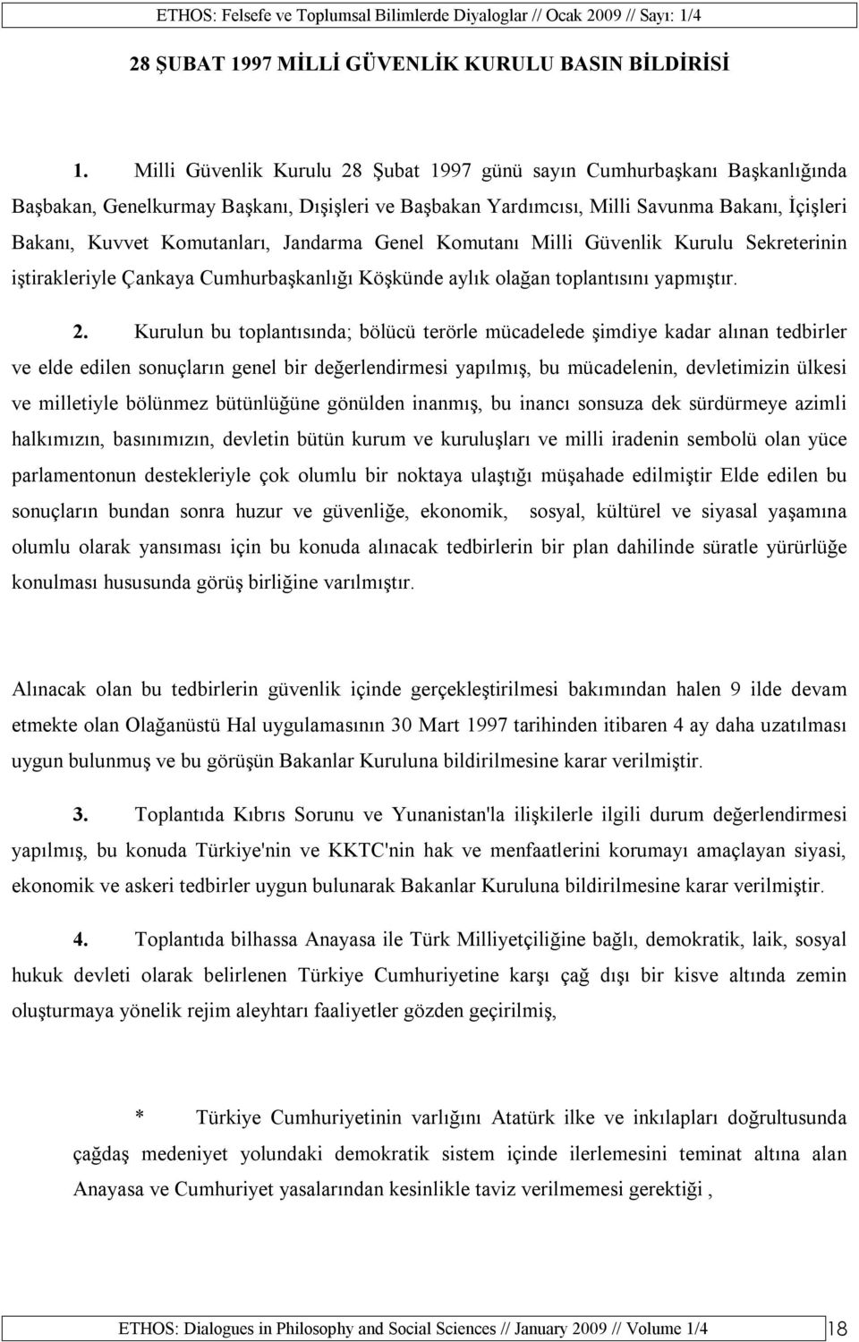 Jandarma Genel Komutanı Milli Güvenlik Kurulu Sekreterinin iştirakleriyle Çankaya Cumhurbaşkanlığı Köşkünde aylık olağan toplantısını yapmıştır. 2.