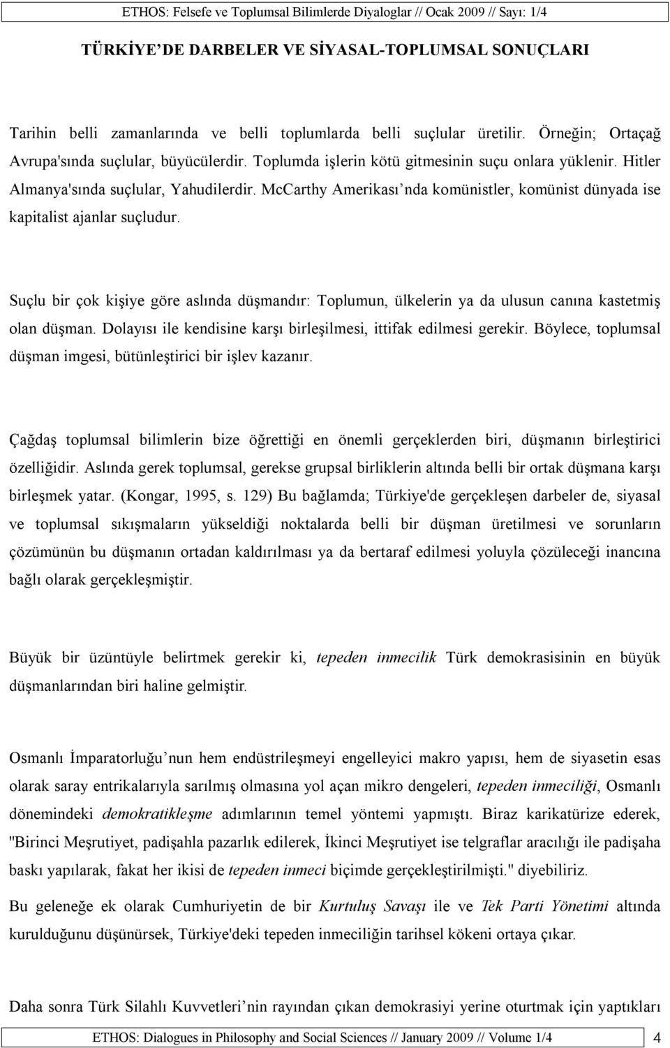 Suçlu bir çok kişiye göre aslında düşmandır: Toplumun, ülkelerin ya da ulusun canına kastetmiş olan düşman. Dolayısı ile kendisine karşı birleşilmesi, ittifak edilmesi gerekir.