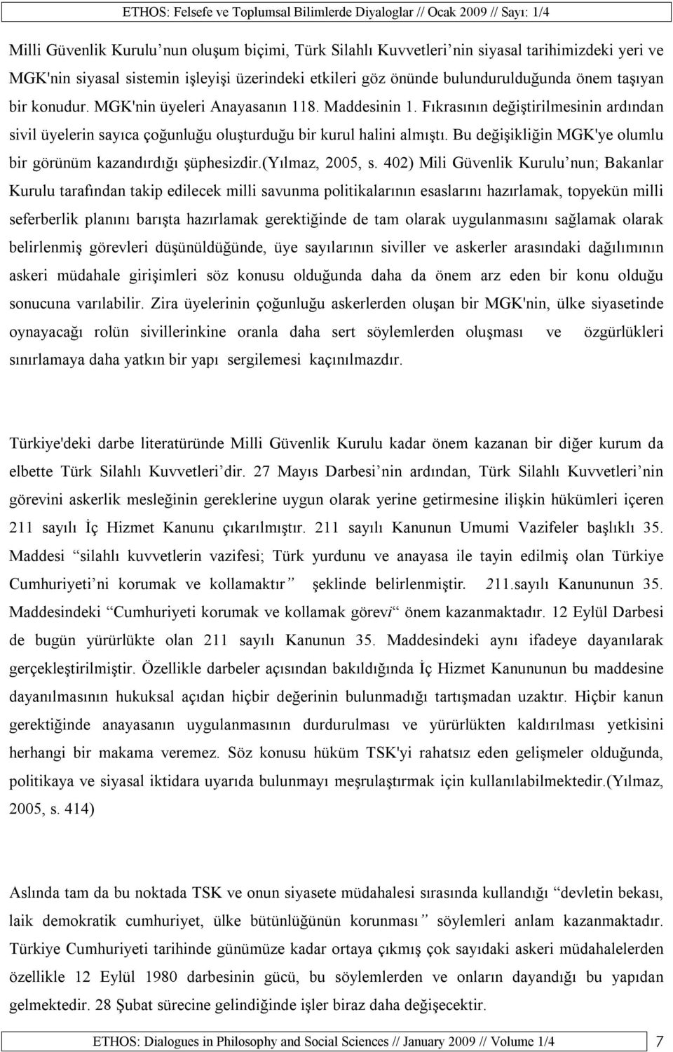 Bu değişikliğin MGK'ye olumlu bir görünüm kazandırdığı şüphesizdir.(yılmaz, 2005, s.