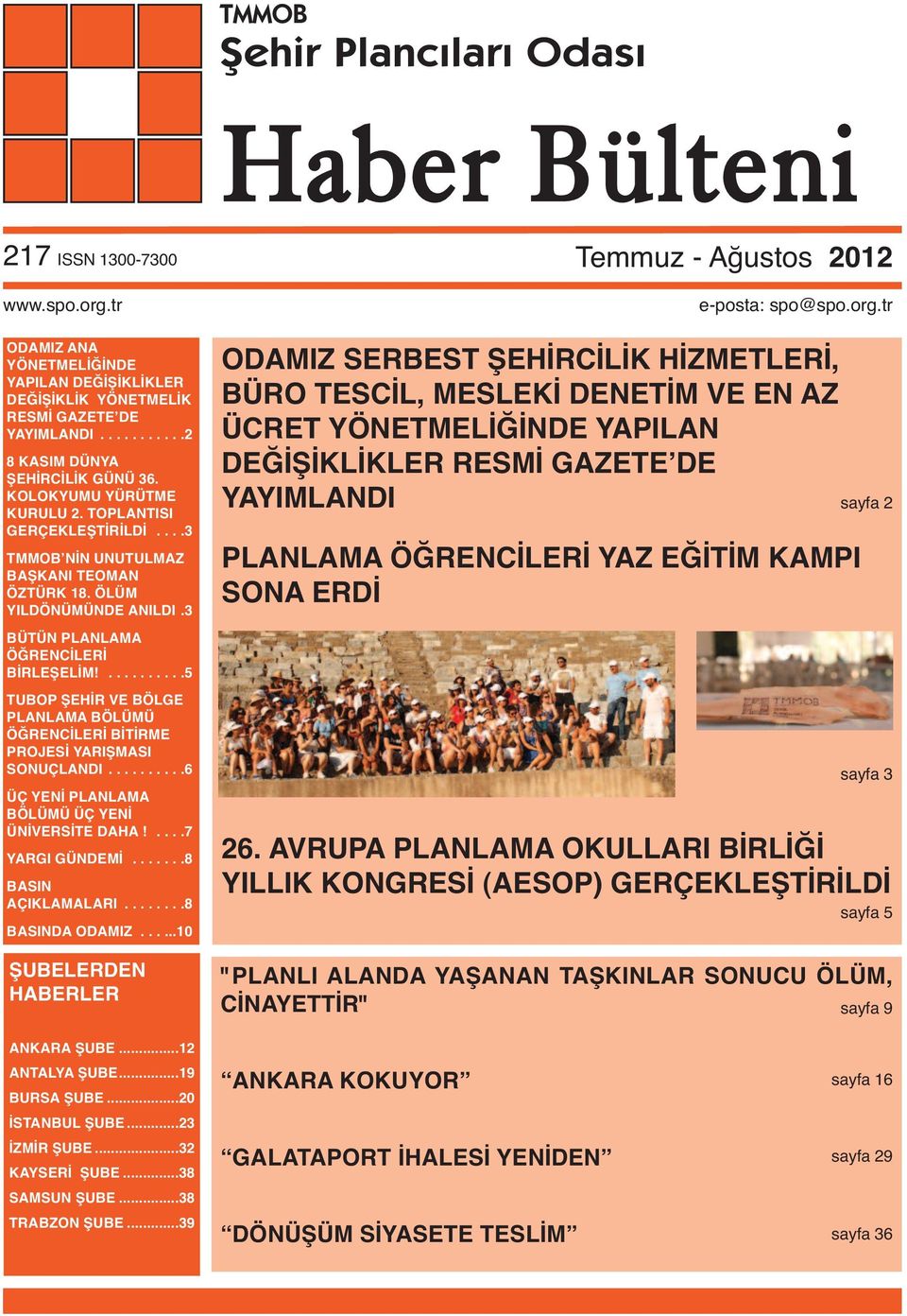 ..........5 TUBOP ŞEHİR VE BÖLGE PLANLAMA BÖLÜMÜ ÖĞRENCİLERİ BİTİRME PROJESİ YARIŞMASI SONUÇLANDI..........6 ÜÇ YENİ PLANLAMA BÖLÜMÜ ÜÇ YENİ ÜNİVERSİTE DAHA!....7 YARGI GÜNDEMİ.......8 BASIN AÇIKLAMALARI.