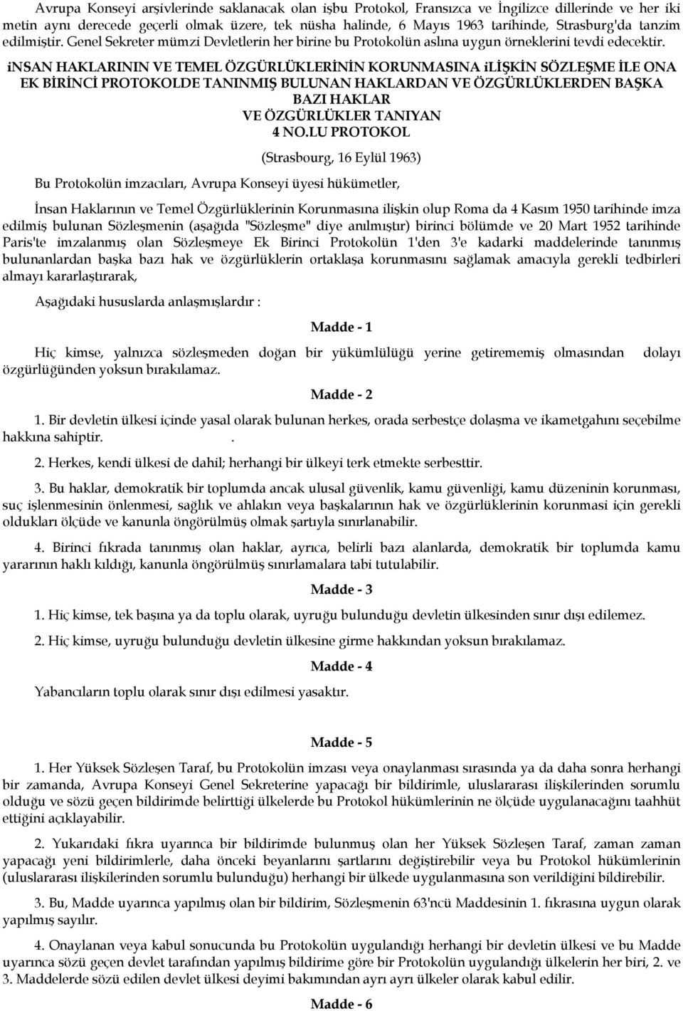 insan HAKLARININ VE TEMEL ÖZGÜRLÜKLERİNİN KORUNMASINA ilişkin SÖZLEŞME İLE ONA EK BİRİNCİ PROTOKOLDE TANINMIŞ BULUNAN HAKLARDAN VE ÖZGÜRLÜKLERDEN BAŞKA BAZI HAKLAR VE ÖZGÜRLÜKLER TANIYAN 4 NO.