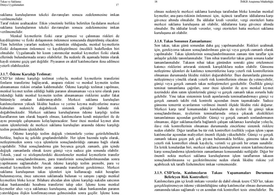 Menkul kıymetlerin fiziki zarar görmesi ve çalınması riskleri de kaydileştirme ve fiziki dolaşımının önlenmesi sonucunda düşürülmüş olacaktır.