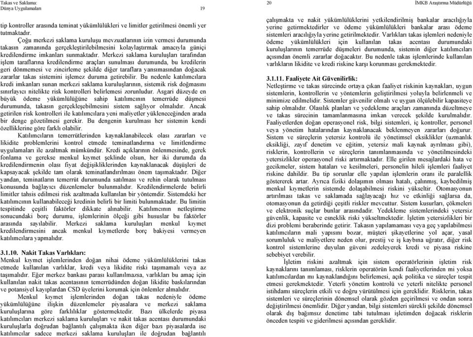 Merkezi saklama kuruluşları tarafından işlem taraflarına kredilendirme araçları sunulması durumunda, bu kredilerin geri dönmemesi ve zincirleme şekilde diğer taraflara yansımasından doğacak zararlar