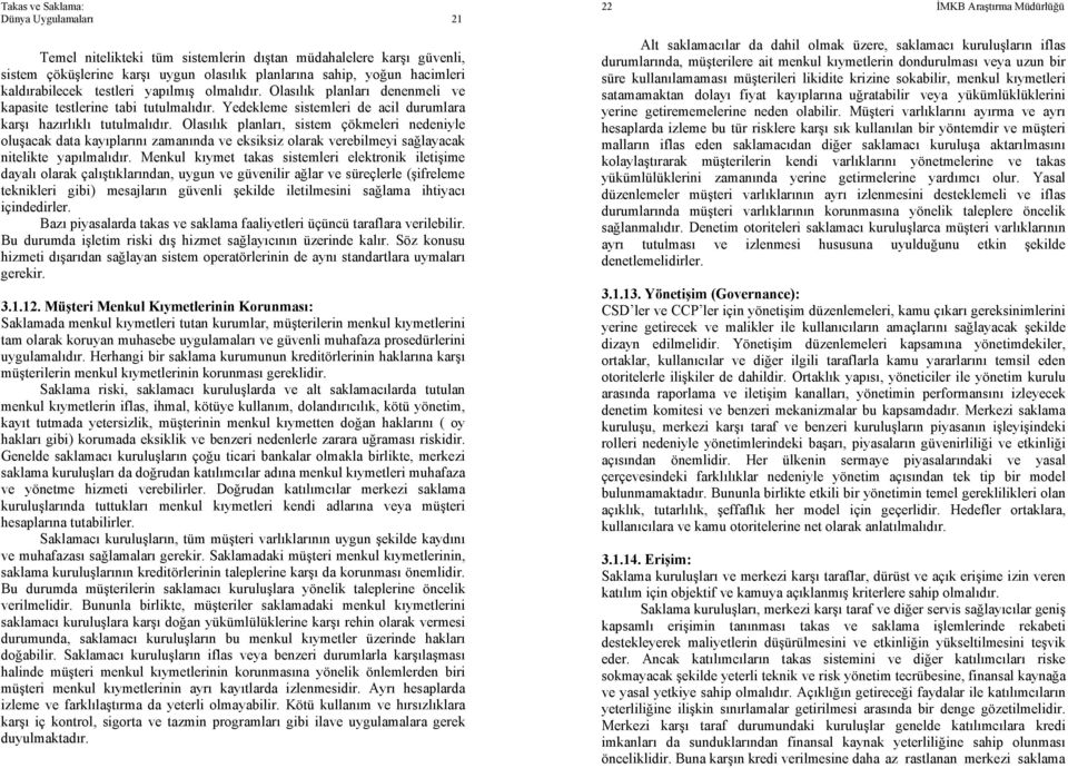 Olasılık planları, sistem çökmeleri nedeniyle oluşacak data kayıplarını zamanında ve eksiksiz olarak verebilmeyi sağlayacak nitelikte yapılmalıdır.