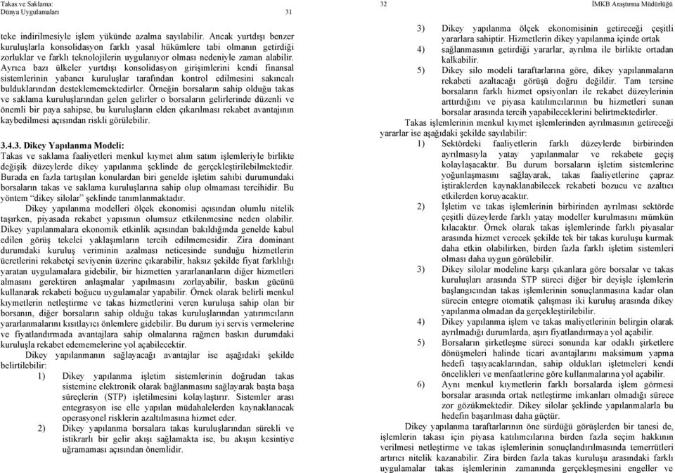 Ayrıca bazı ülkeler yurtdışı konsolidasyon girişimlerini kendi finansal sistemlerinin yabancı kuruluşlar tarafından kontrol edilmesini sakıncalı bulduklarından desteklememektedirler.