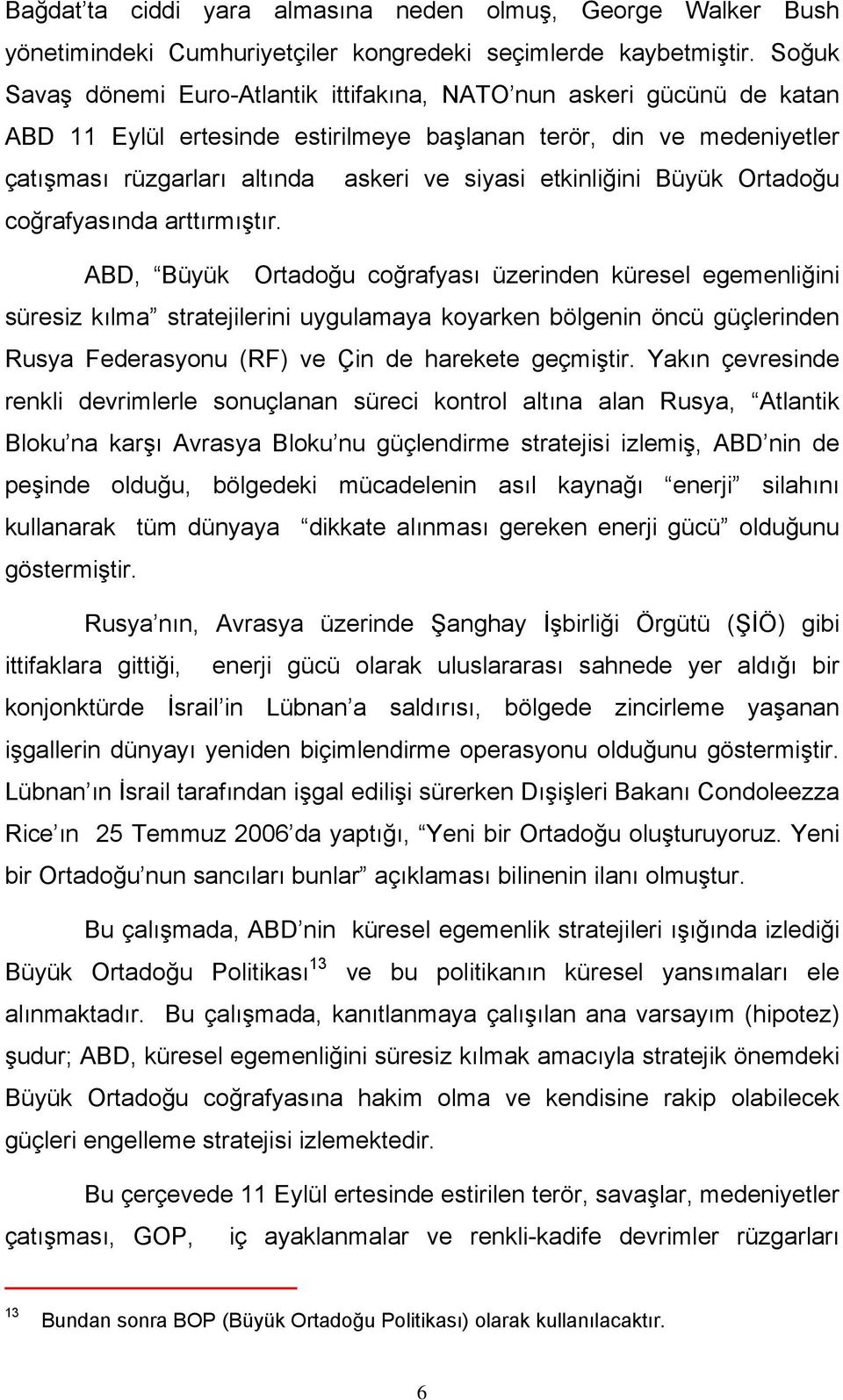 etkinliğini Büyük Ortadoğu coğrafyasında arttırmıştır.