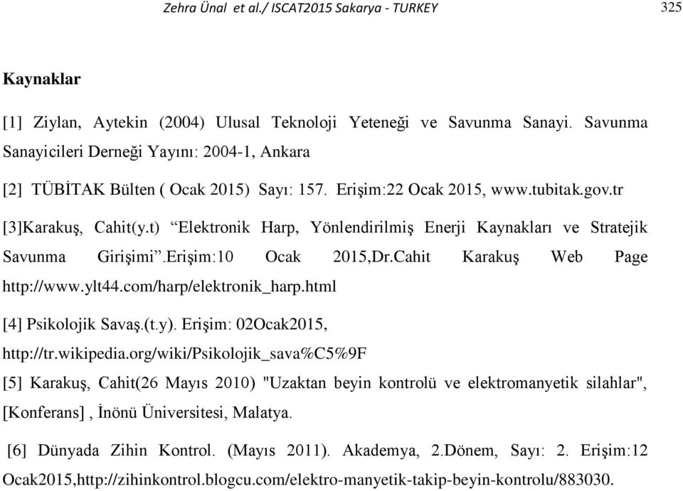 t) Elektronik Harp, Yönlendirilmiş Enerji Kaynakları ve Stratejik Savunma Girişimi.Erişim:10 Ocak 2015,Dr.Cahit Karakuş Web Page http://www.ylt44.com/harp/elektronik_harp.html [4] Psikolojik Savaş.(t.