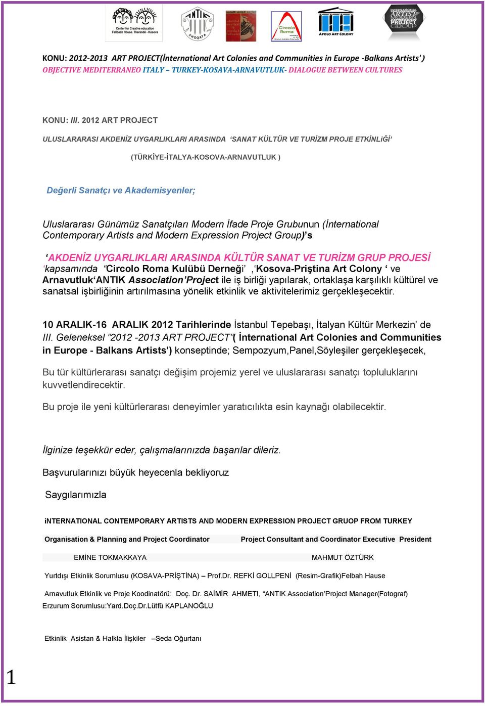 Sanatçıları Mdern İfade Prje Grubunun (İnternatinal Cntemprary Artists and Mdern Expressin Prject Grup) s AKDENİZ UYGARLIKLARI ARASINDA KÜLTÜR SANAT VE TURİZM GRUP PROJESİ kapsamında Circl Rma Kulübü