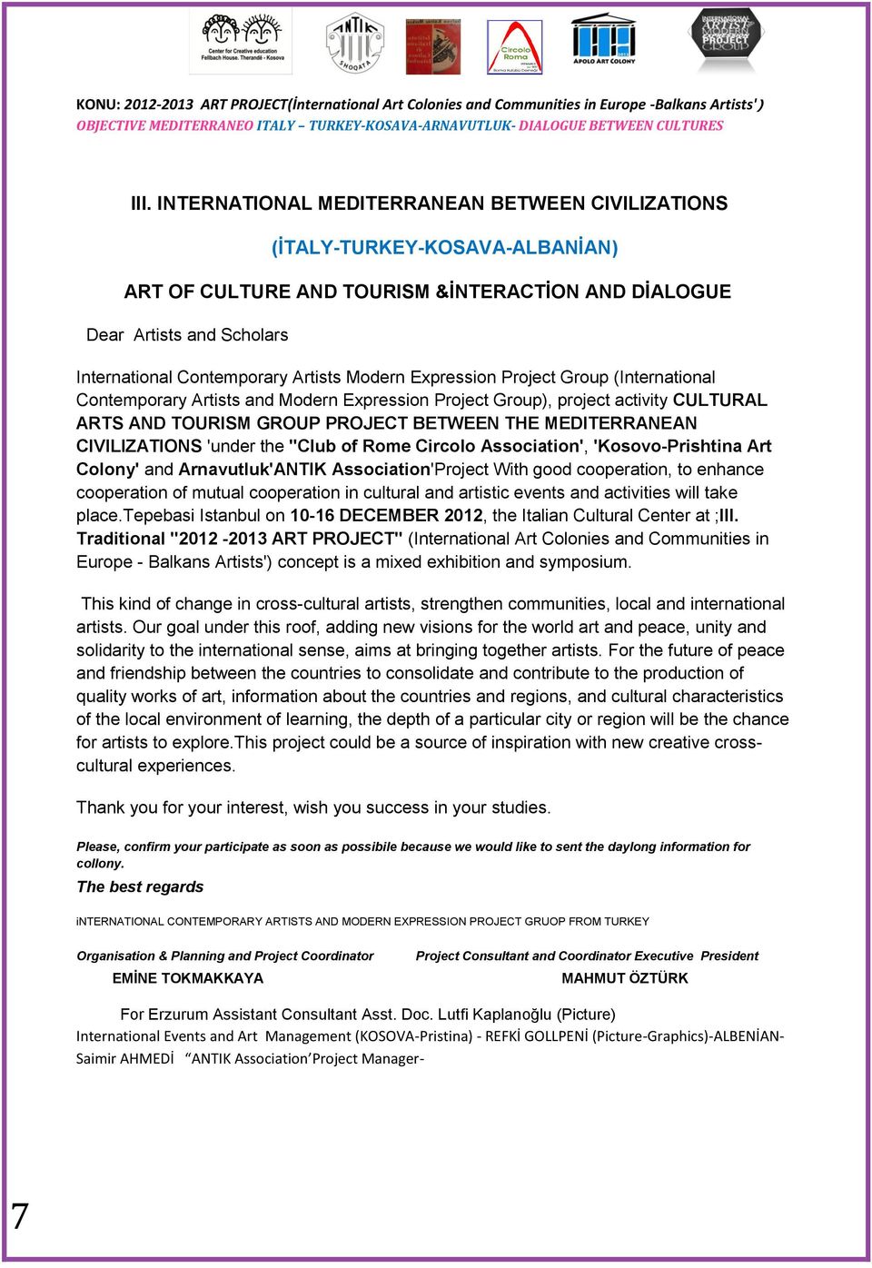 the "Club f Rme Circl Assciatin', 'Ksv-Prishtina Art Clny' and Arnavutluk'ANTIK Assciatin'Prject With gd cperatin, t enhance cperatin f mutual cperatin in cultural and artistic events and activities