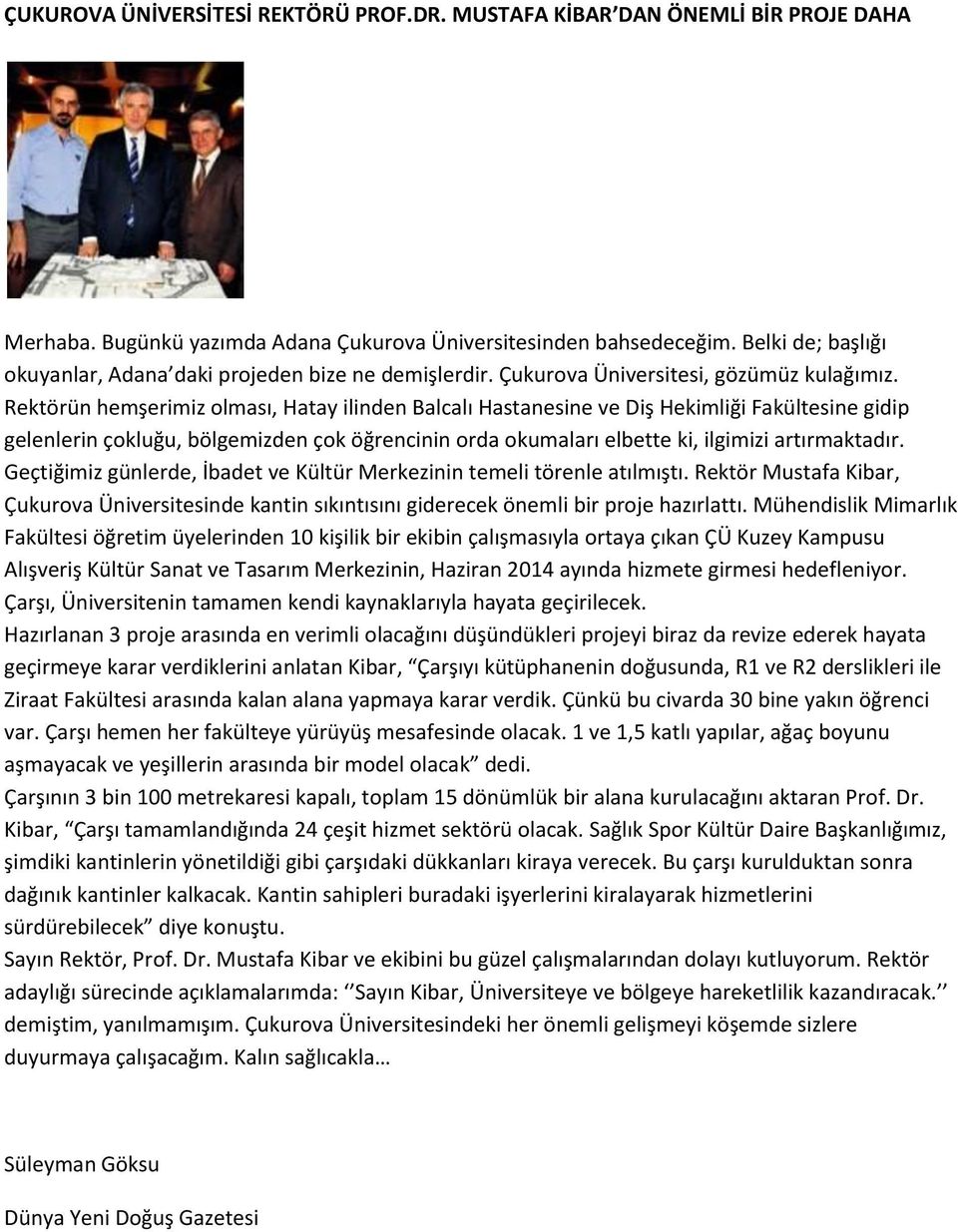 Rektörün hemşerimiz olması, Hatay ilinden Balcalı Hastanesine ve Diş Hekimliği Fakültesine gidip gelenlerin çokluğu, bölgemizden çok öğrencinin orda okumaları elbette ki, ilgimizi artırmaktadır.