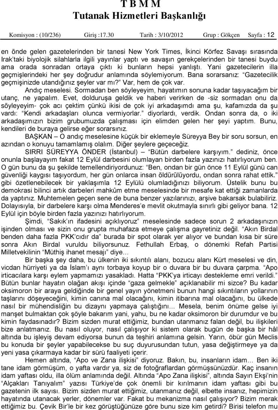 gerekçelerinden bir tanesi buydu ama orada sonradan ortaya çıktı ki bunların hepsi yanlıştı. Yani gazetecilerin illa geçmişlerindeki her şey doğrudur anlamında söylemiyorum.