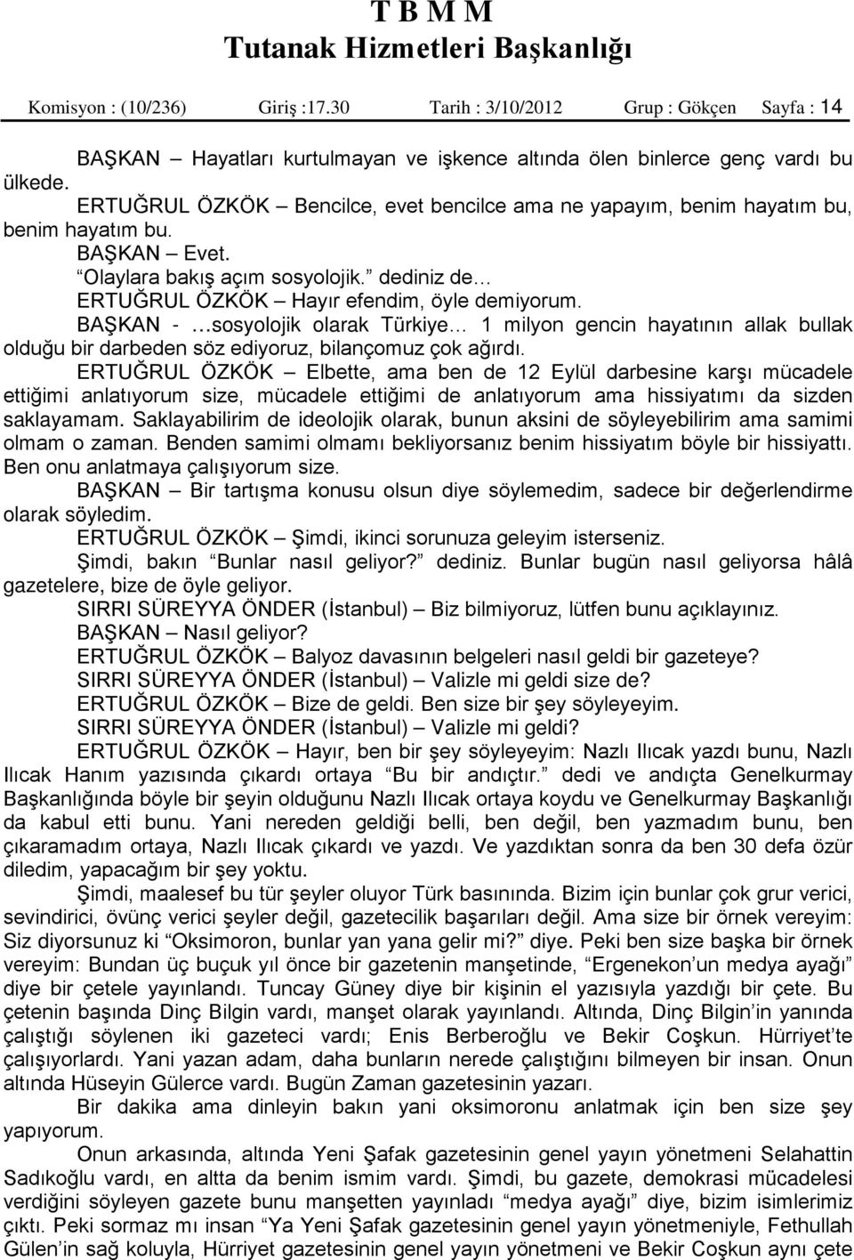 BAŞKAN - sosyolojik olarak Türkiye 1 milyon gencin hayatının allak bullak olduğu bir darbeden söz ediyoruz, bilançomuz çok ağırdı.