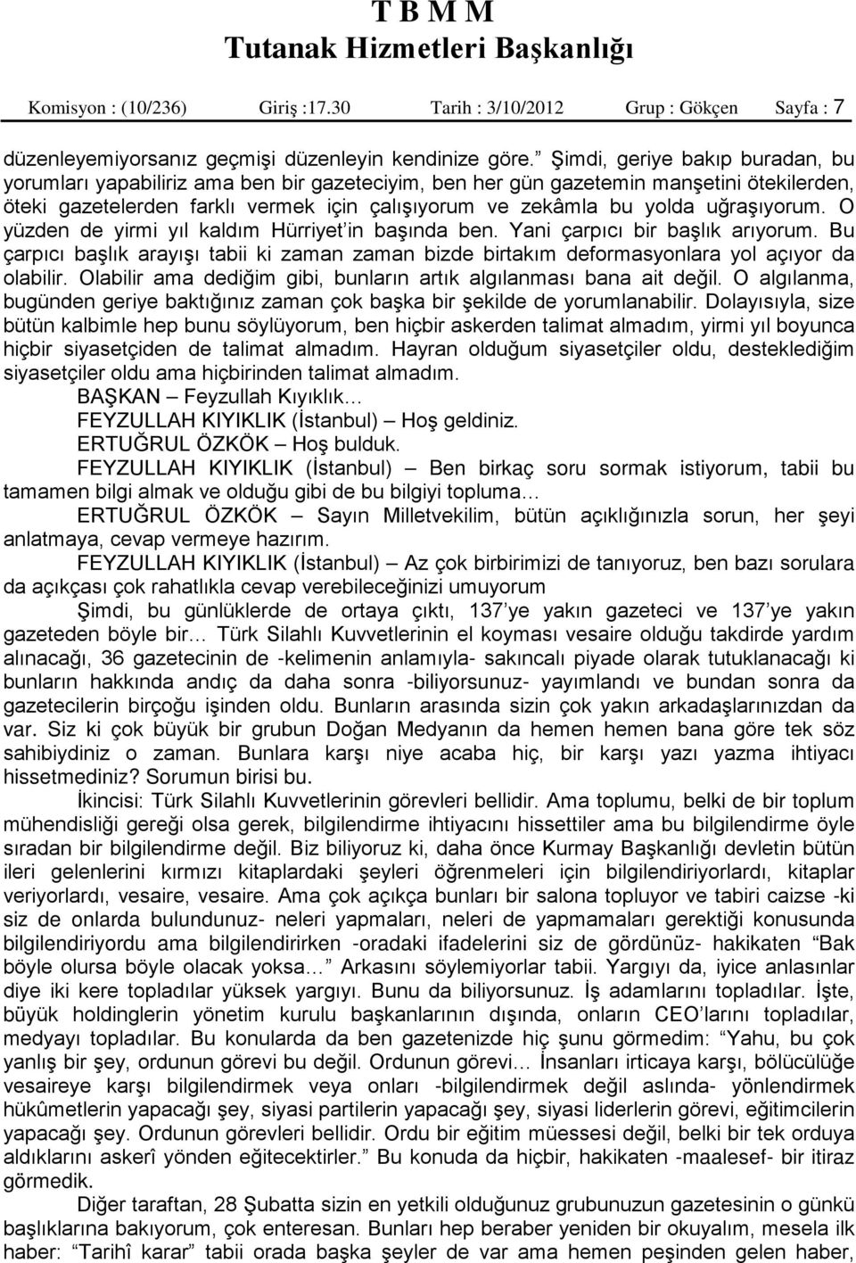 uğraşıyorum. O yüzden de yirmi yıl kaldım Hürriyet in başında ben. Yani çarpıcı bir başlık arıyorum.