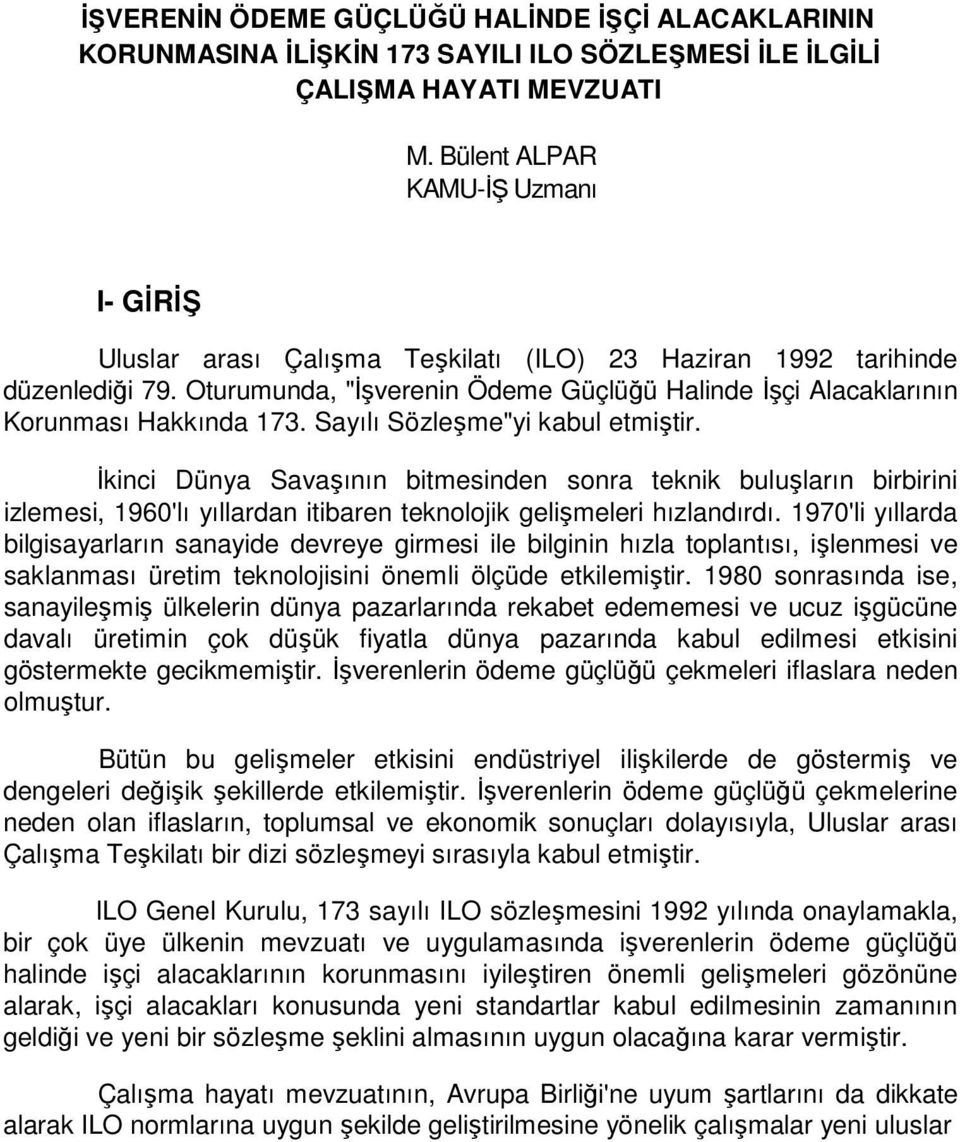 Oturumunda, "Đşverenin Ödeme Güçlüğü Halinde Đşçi Alacaklarının Korunması Hakkında 173. Sayılı Sözleşme"yi kabul etmiştir.