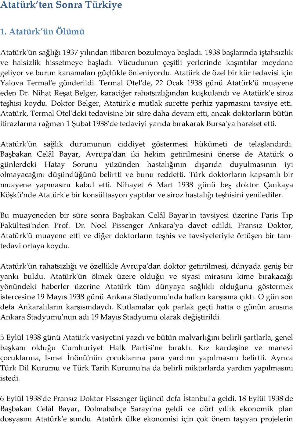 Termal Otel'de, 22 Ocak 1938 günü Atatürk'ü muayene eden Dr. Nihat Reşat Belger, karaciğer rahatsızlığından kuşkulandı ve Atatürk'e siroz teşhisi koydu.