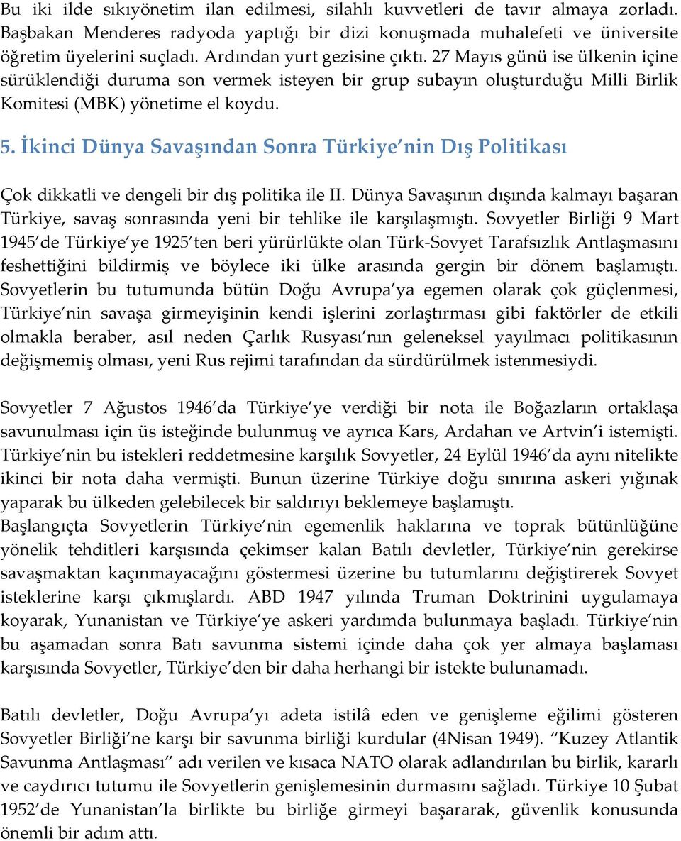 İkinci Dünya Savaşından Sonra Türkiye nin Dış Politikası Çok dikkatli ve dengeli bir dış politika ile II.