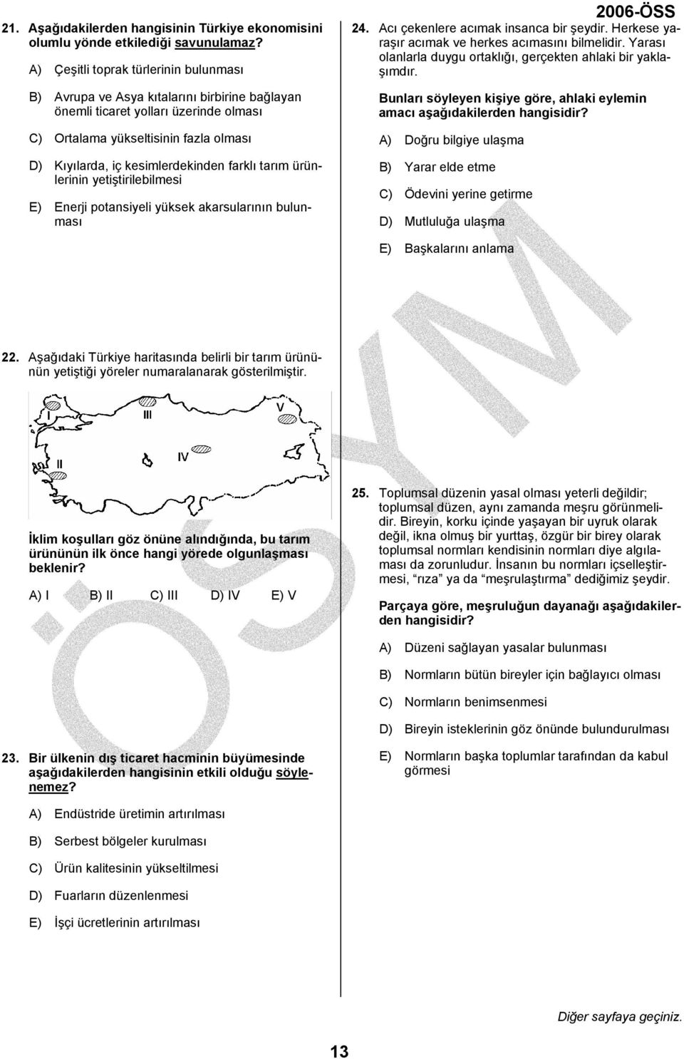 farklı tarım ürünlerinin yetiştirilebilmesi E) Enerji potansiyeli yüksek akarsularının bulunması 24. Acı çekenlere acımak insanca bir şeydir. Herkese yaraşır acımak ve herkes acımasını bilmelidir.