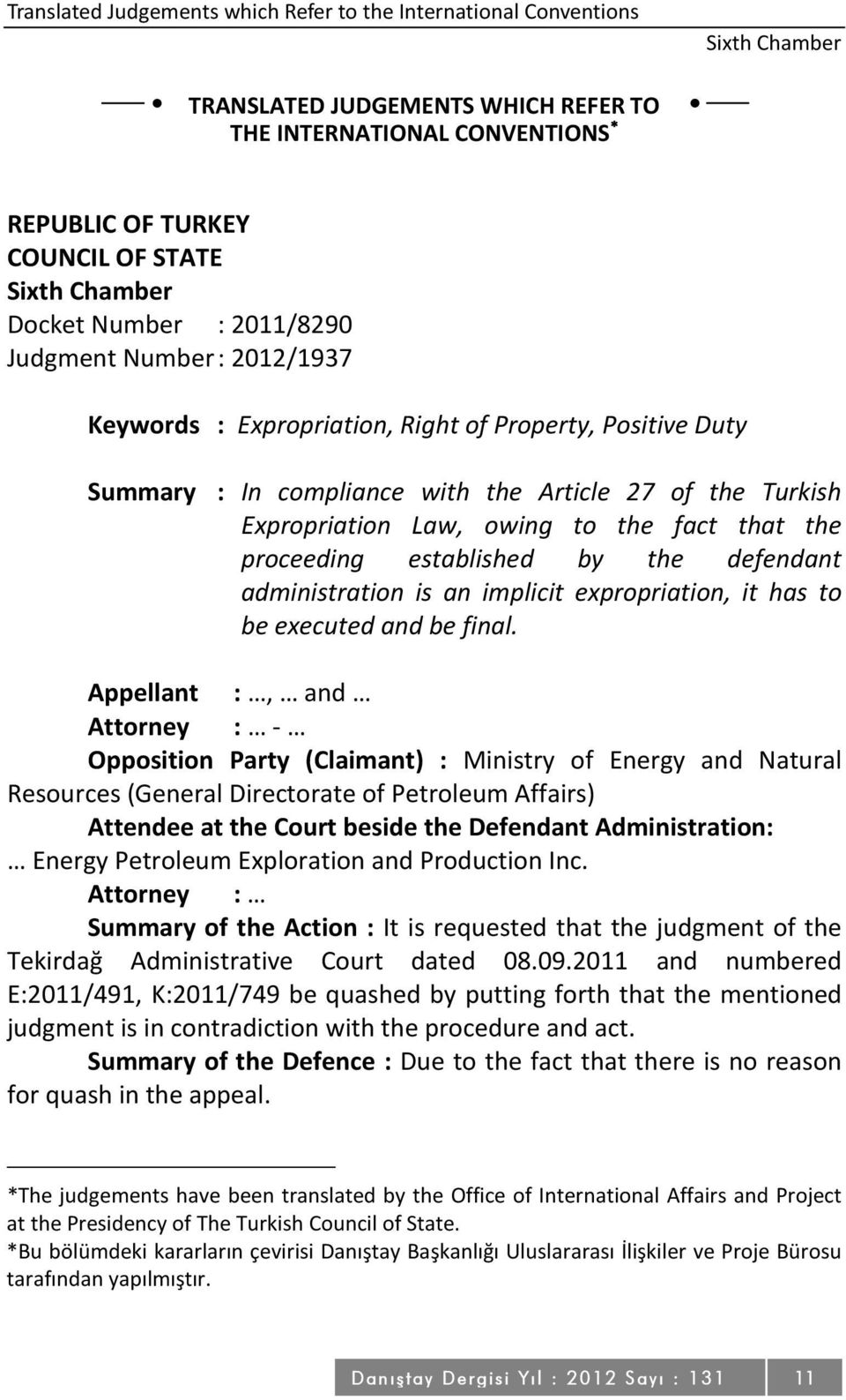 the fact that the proceeding established by the defendant administration is an implicit expropriation, it has to be executed and be final.