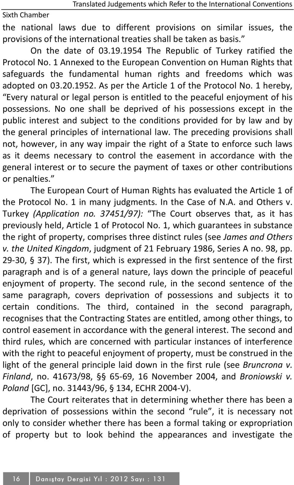 1 Annexed to the European Convention on Human Rights that safeguards the fundamental human rights and freedoms which was adopted on 03.20.1952. As per the Article 1 of the Protocol No.