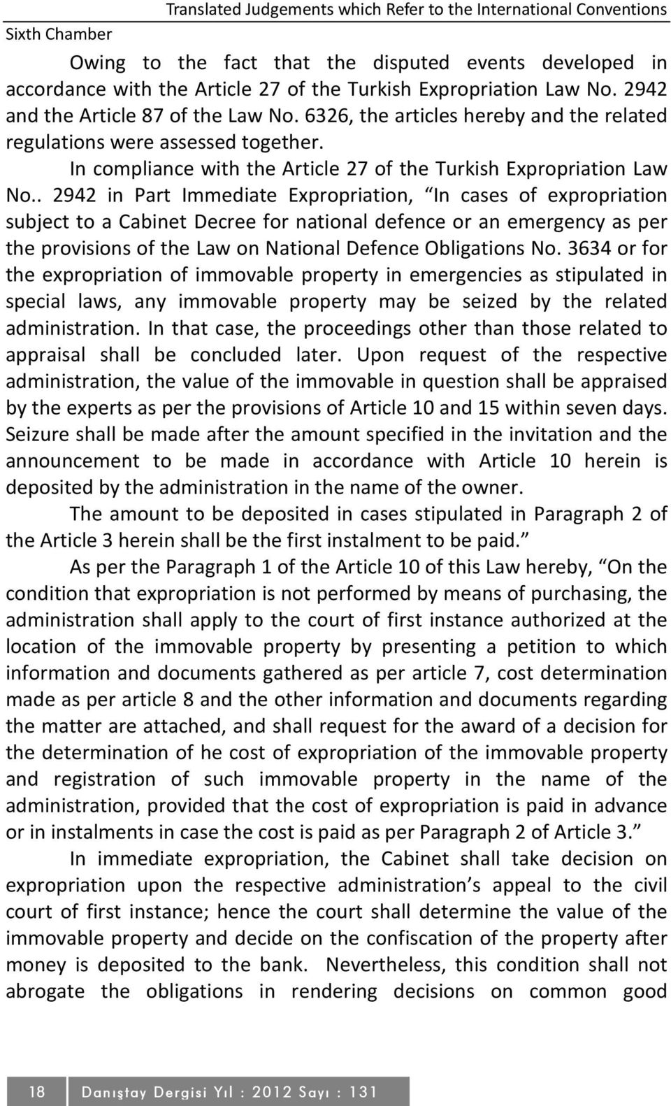 . 2942 in Part Immediate Expropriation, In cases of expropriation subject to a Cabinet Decree for national defence or an emergency as per the provisions of the Law on National Defence Obligations No.