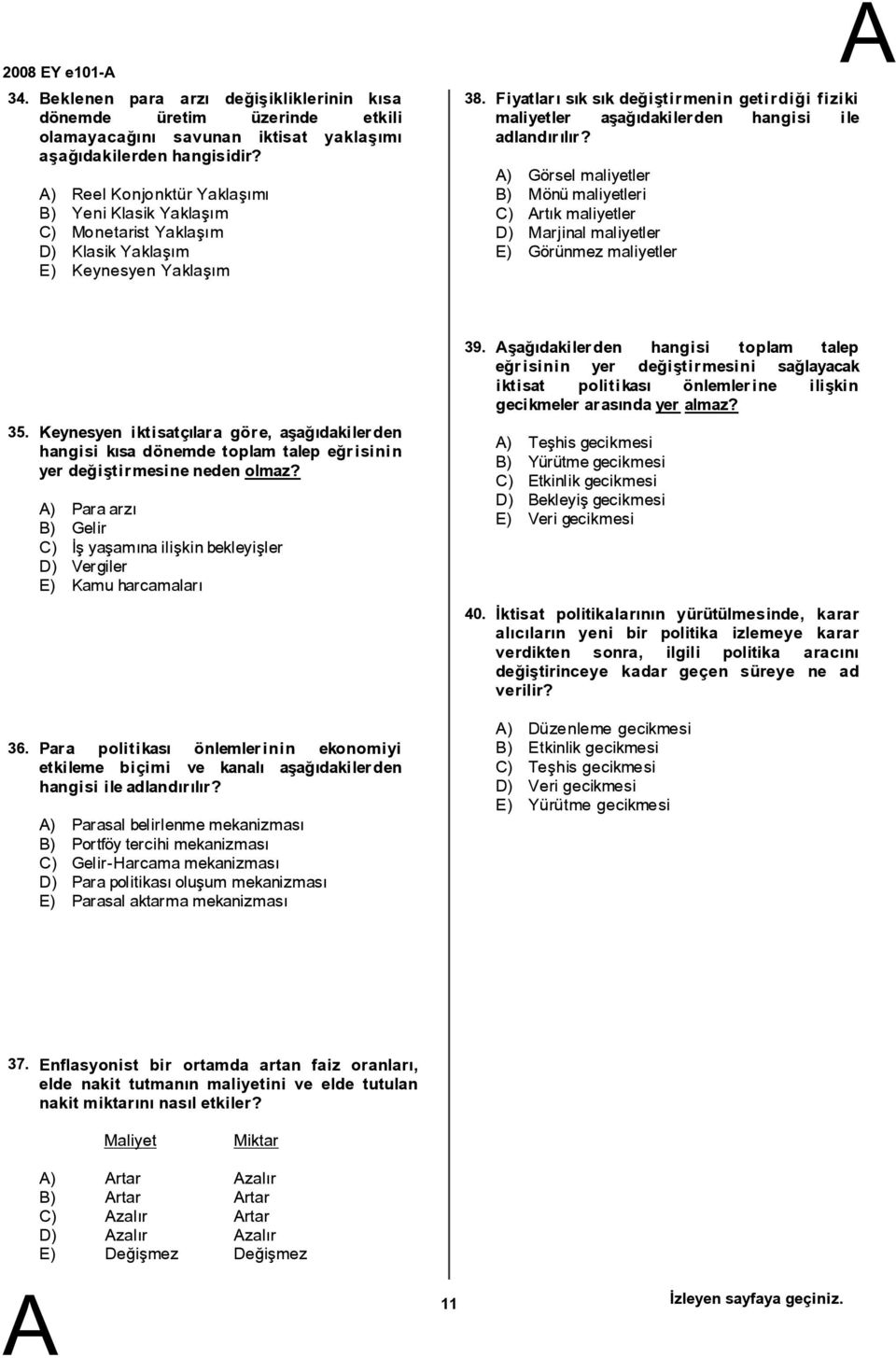 Yaklaşım E) Keynesyen Yaklaşım 38. Fiyatlarısık sık değiştirmenin getirdiği fiziki maliyetler aşağıdakilerden hangisi ile adlandırılır?