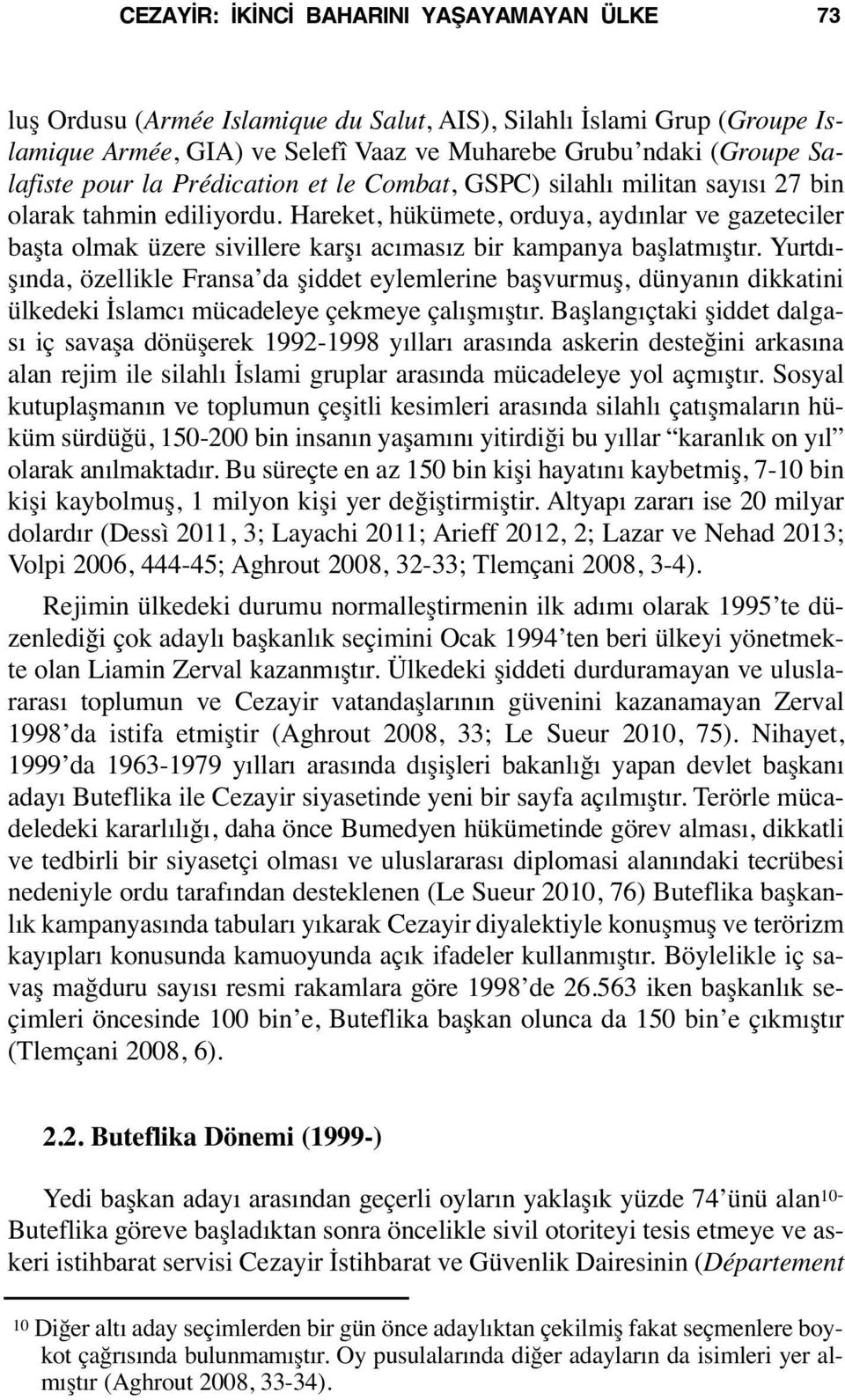 Hareket, hükümete, orduya, aydınlar ve gazeteciler başta olmak üzere sivillere karşı acımasız bir kampanya başlatmıştır.