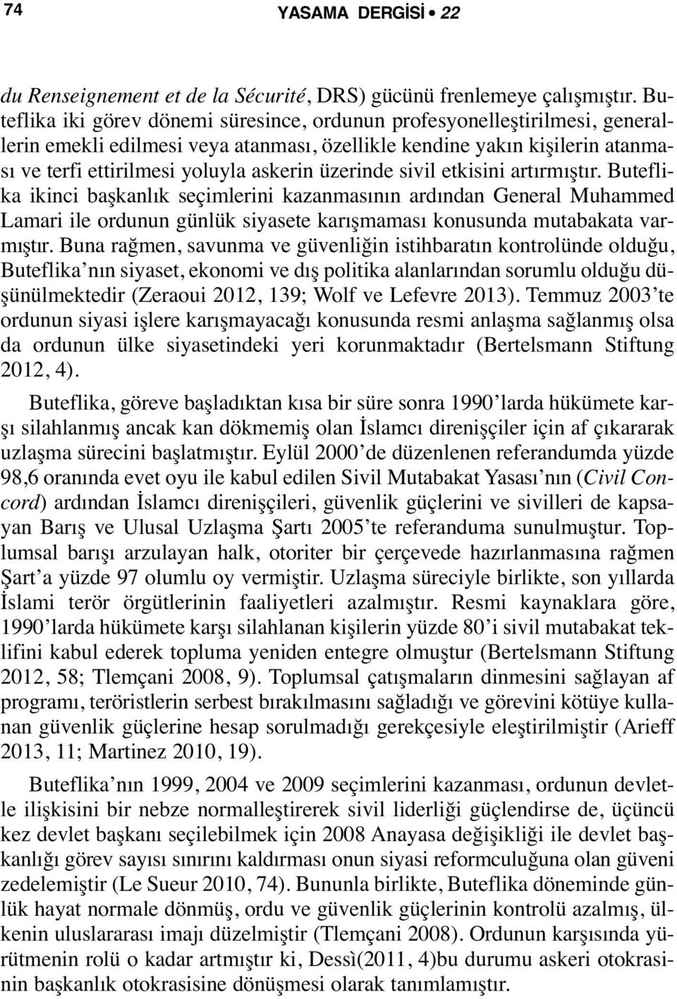 üzerinde sivil etkisini artırmıştır. Buteflika ikinci başkanlık seçimlerini kazanmasının ardından General Muhammed Lamari ile ordunun günlük siyasete karışmaması konusunda mutabakata varmıştır.