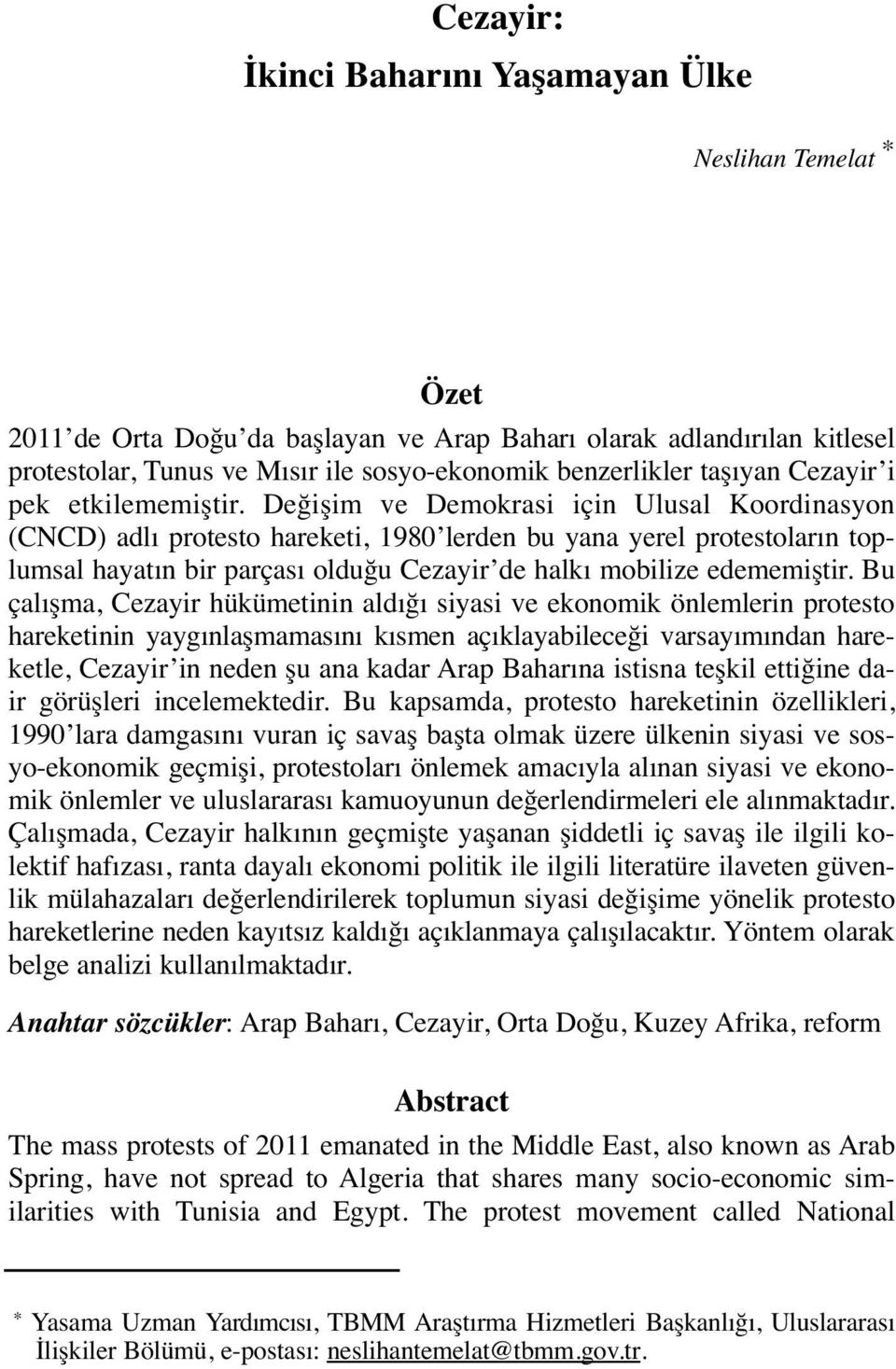 Değişim ve Demokrasi için Ulusal Koordinasyon (CNCD) adlı protesto hareketi, 1980 lerden bu yana yerel protestoların toplumsal hayatın bir parçası olduğu Cezayir de halkı mobilize edememiştir.