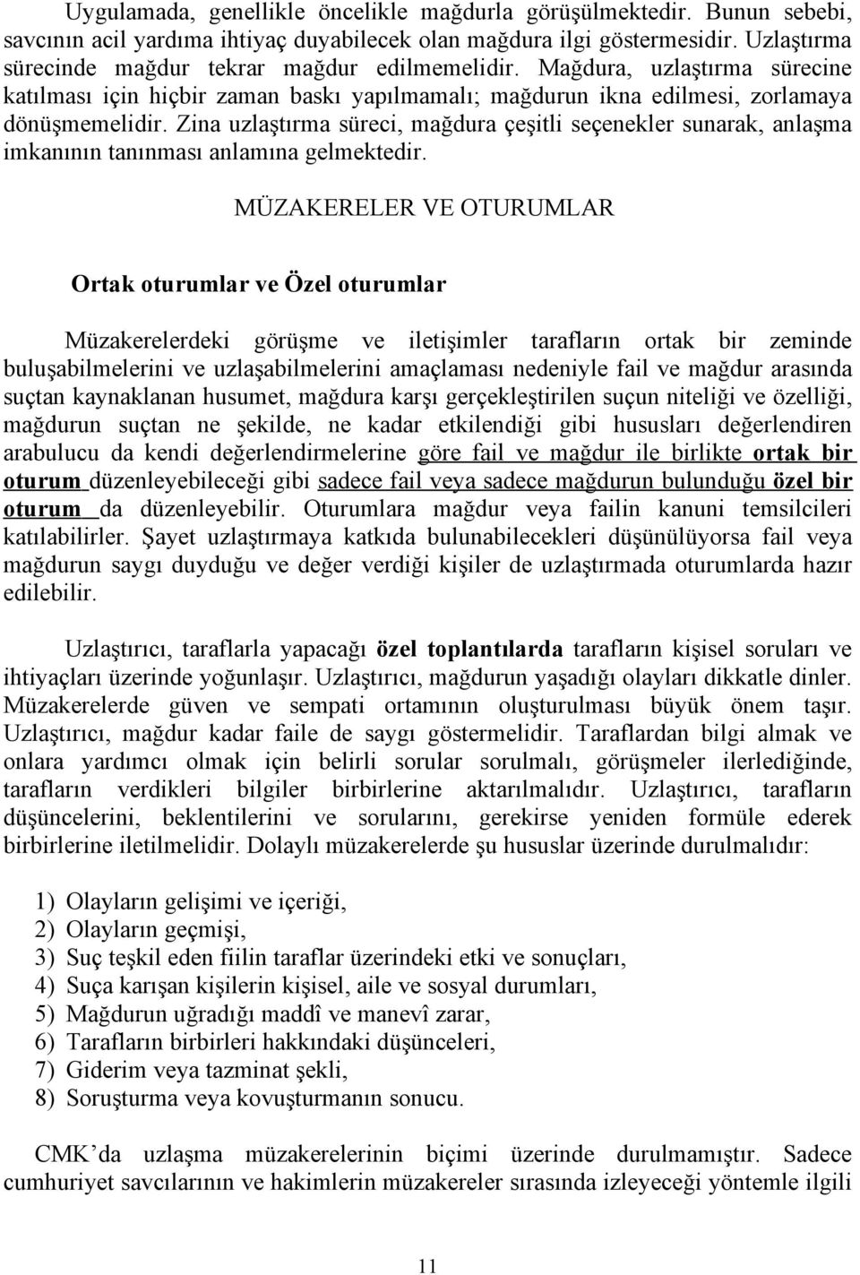 Zina uzlaştırma süreci, mağdura çeşitli seçenekler sunarak, anlaşma imkanının tanınması anlamına gelmektedir.