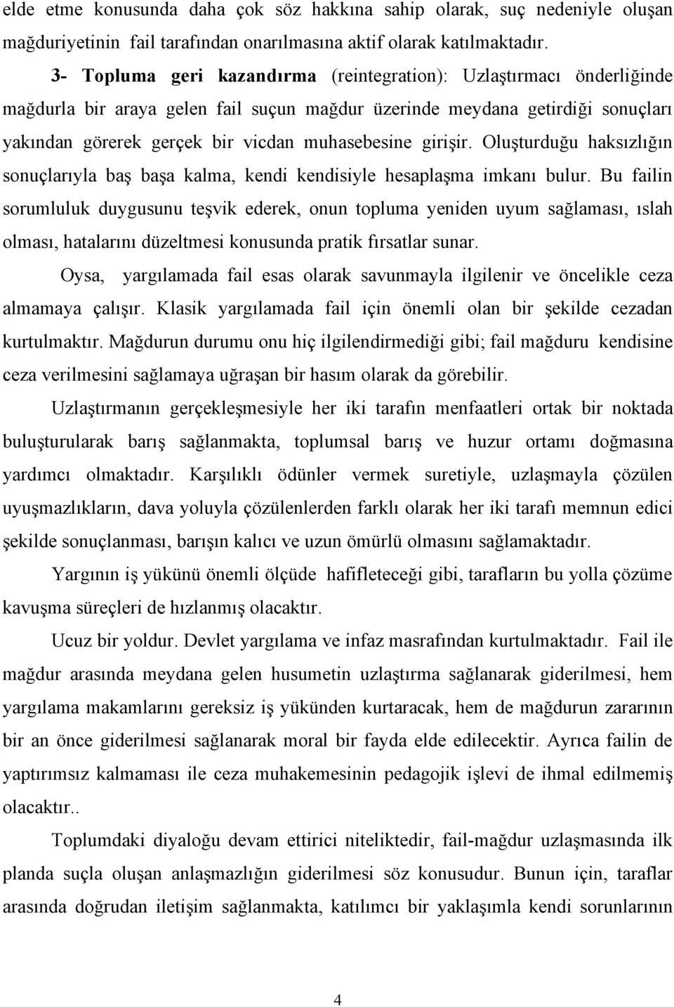 girişir. Oluşturduğu haksızlığın sonuçlarıyla baş başa kalma, kendi kendisiyle hesaplaşma imkanı bulur.