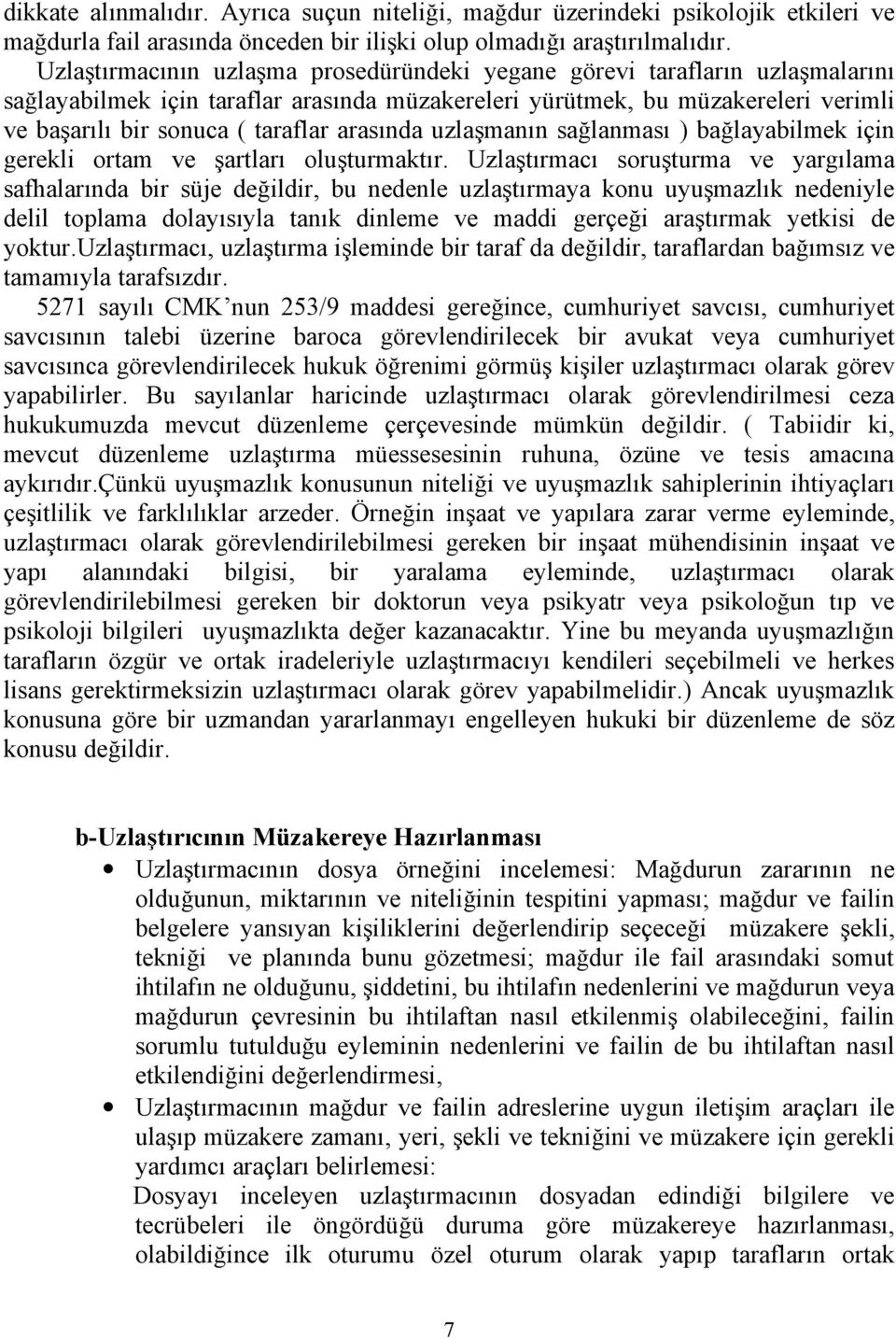 arasında uzlaşmanın sağlanması ) bağlayabilmek için gerekli ortam ve şartları oluşturmaktır.