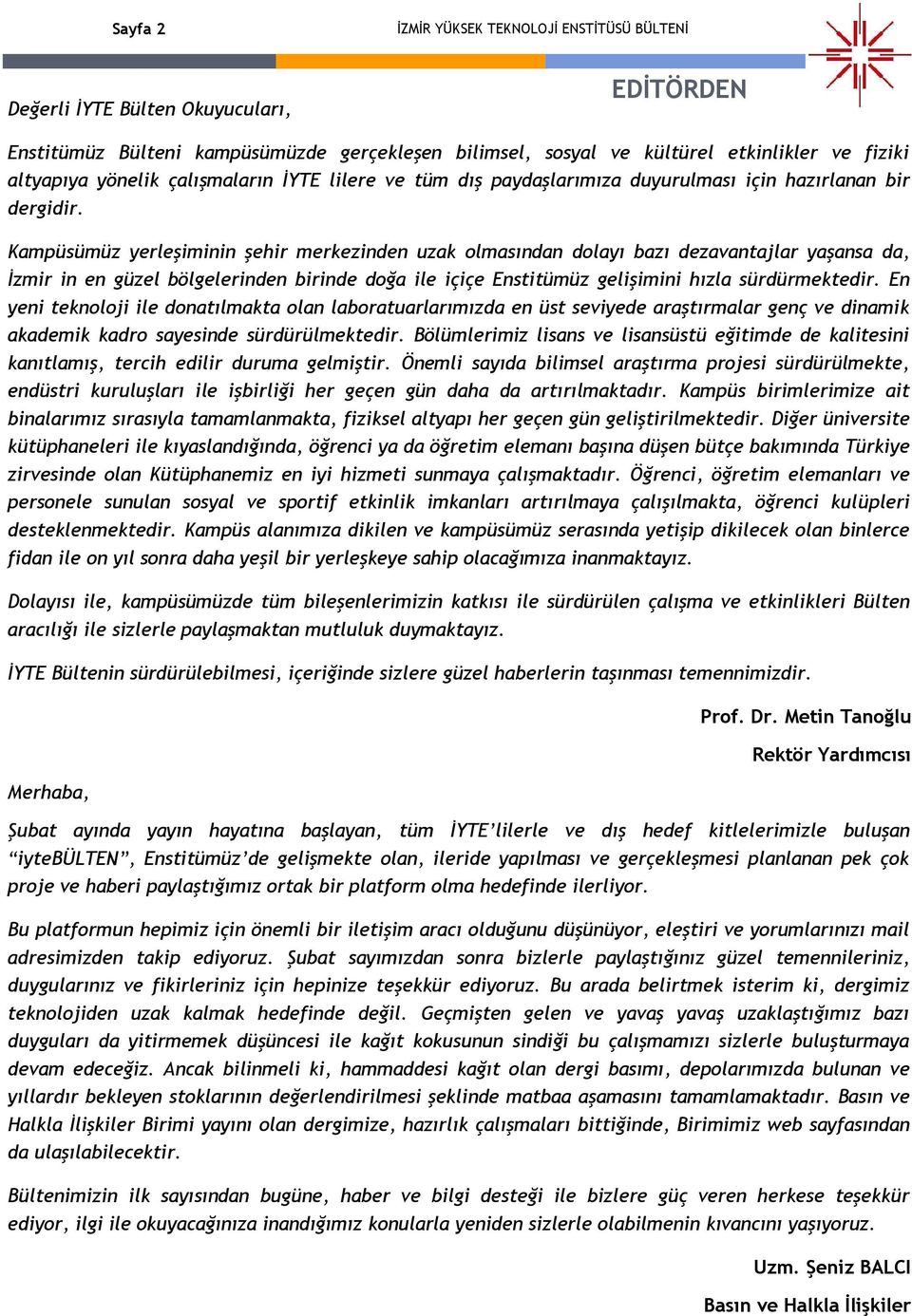 Kampüsümüz yerleşiminin şehir merkezinden uzak olmasından dolayı bazı dezavantajlar yaşansa da, İzmir in en güzel bölgelerinden birinde doğa ile içiçe Enstitümüz gelişimini hızla sürdürmektedir.