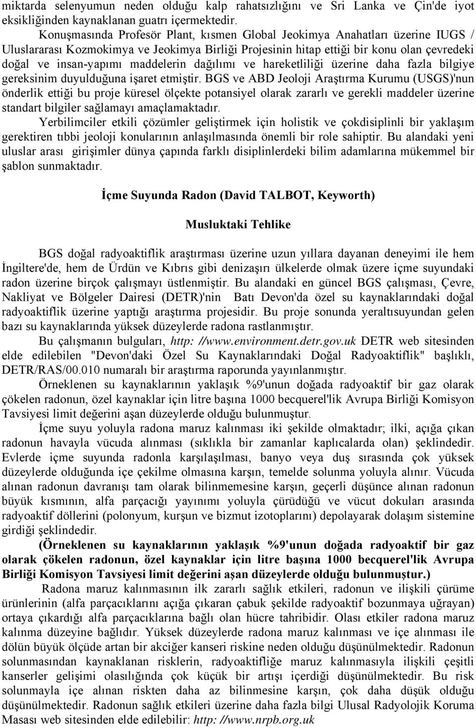 maddelerin dağılımı ve hareketliliği üzerine daha fazla bilgiye gereksinim duyulduğuna işaret etmiştir.